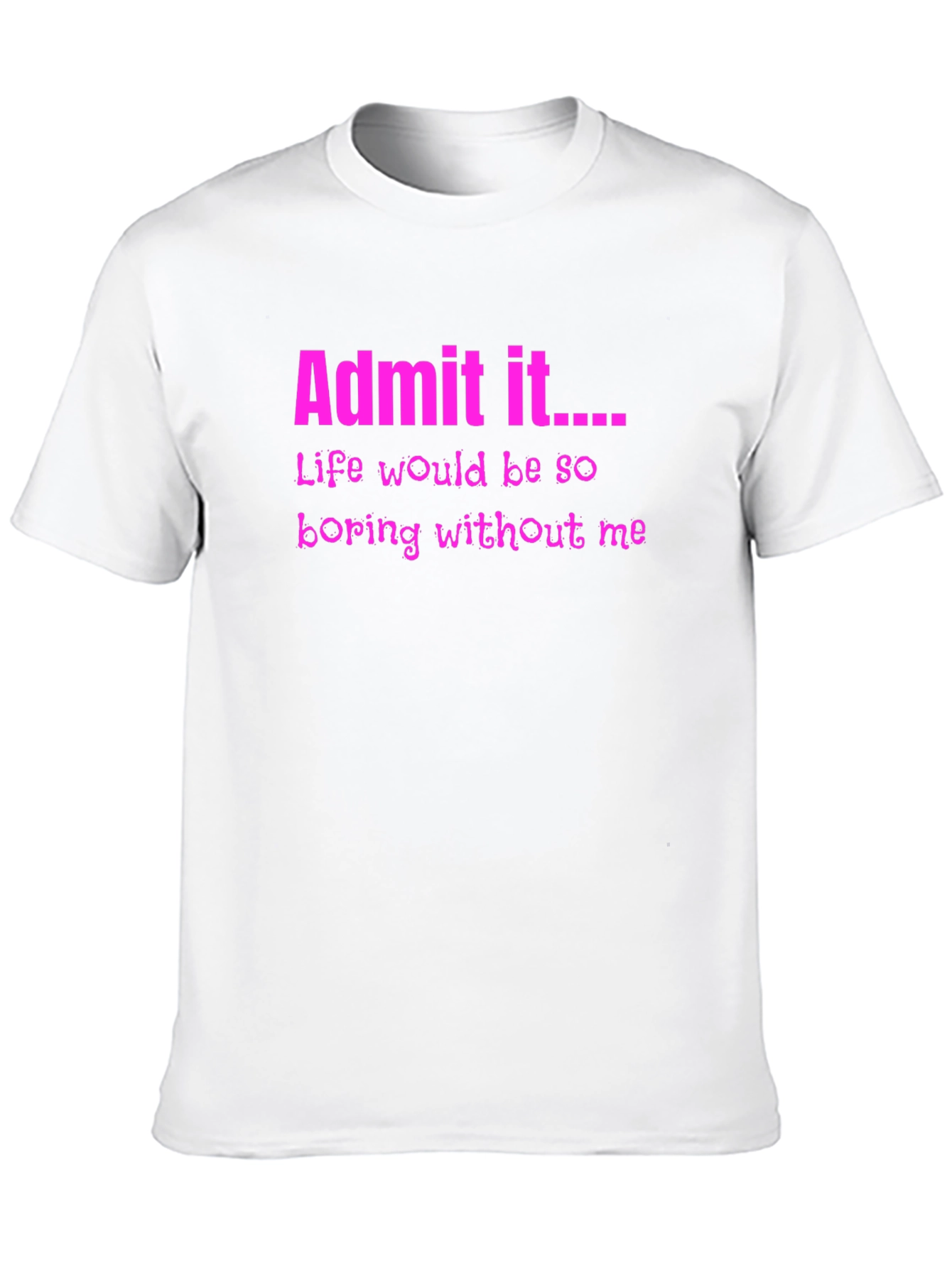 Admit It Funny Graphic Tee