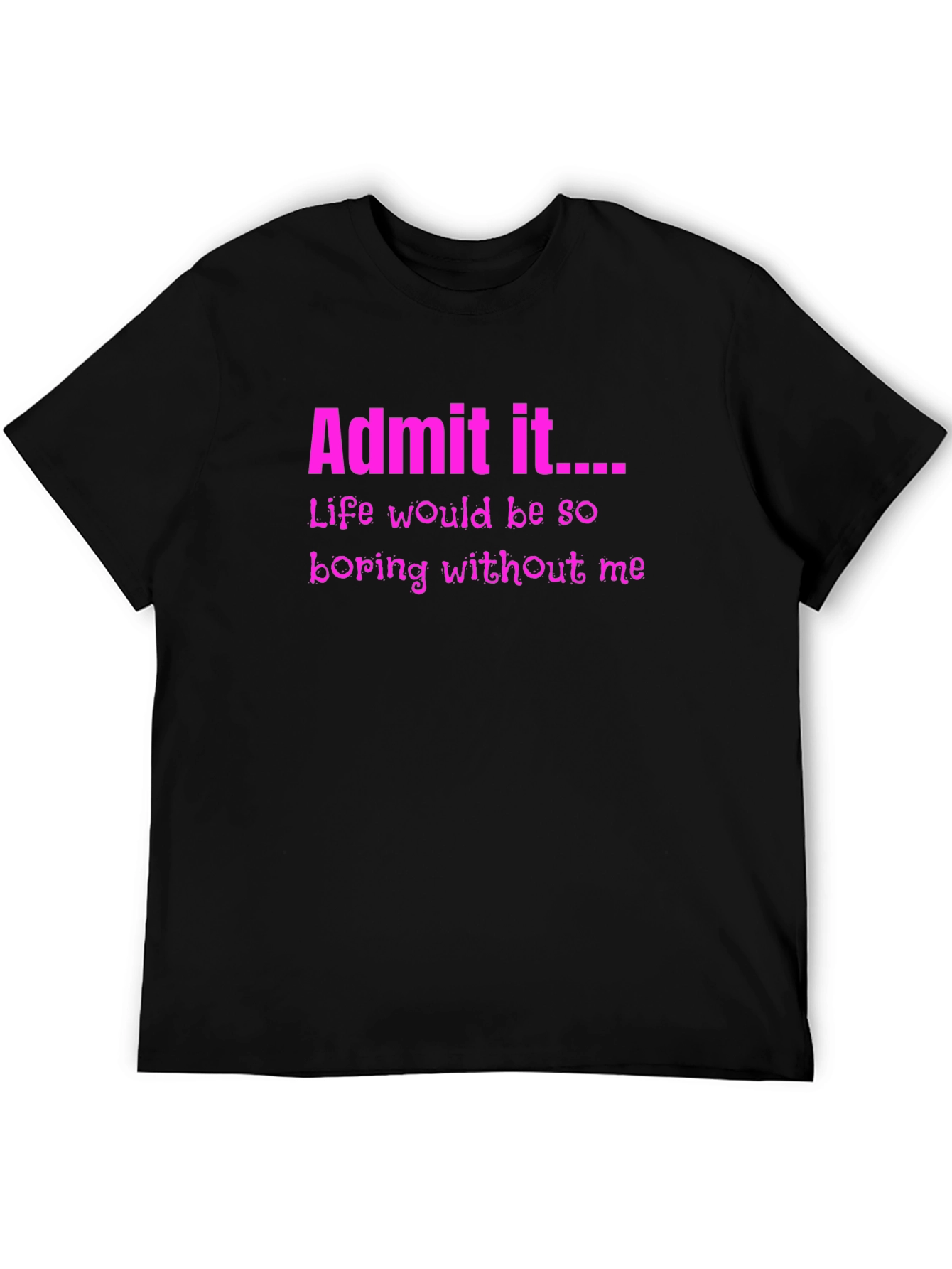 Admit It Funny Graphic Tee