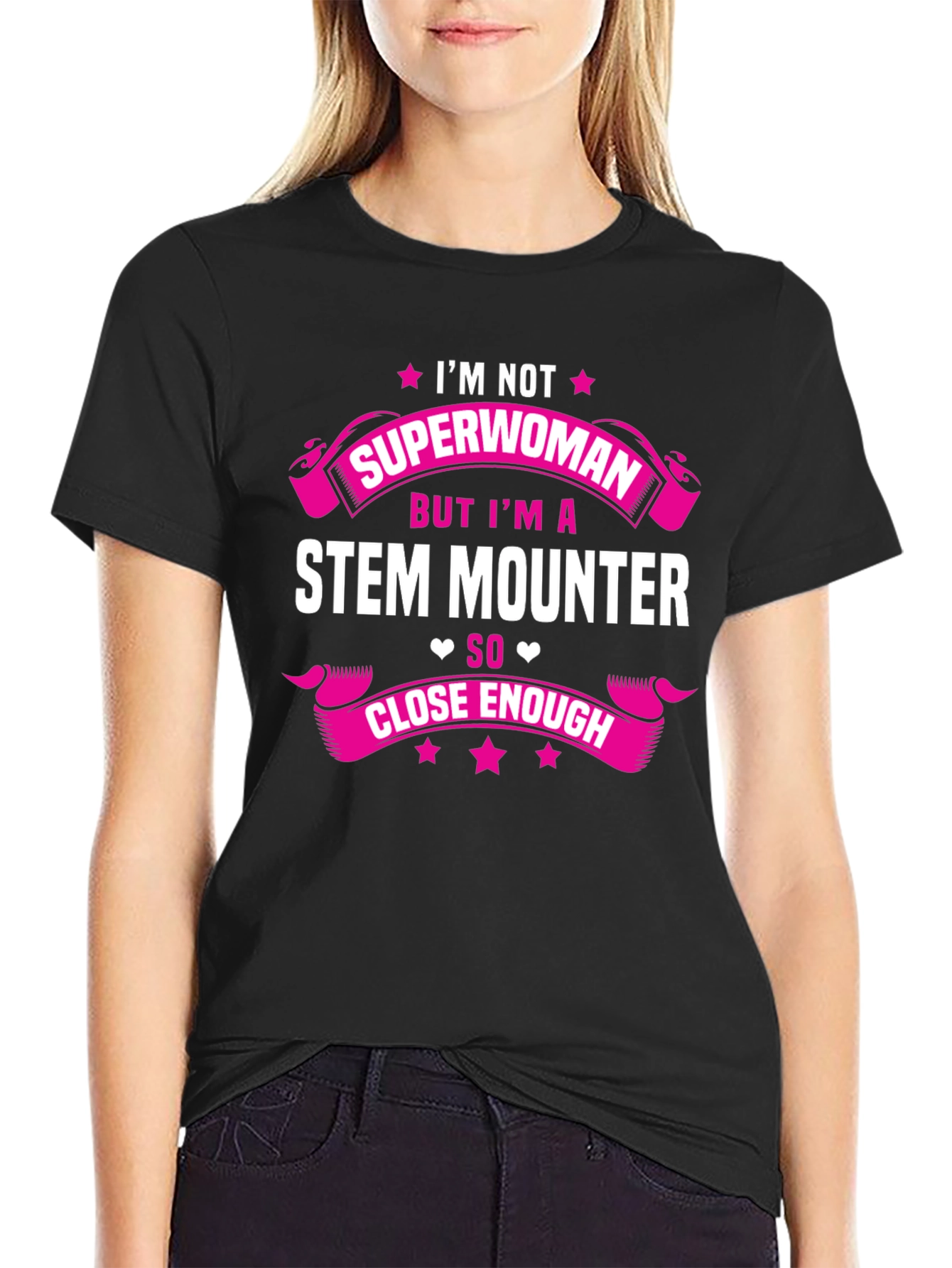 STEM Mounter T-Shirt: Superwoman Close Enough