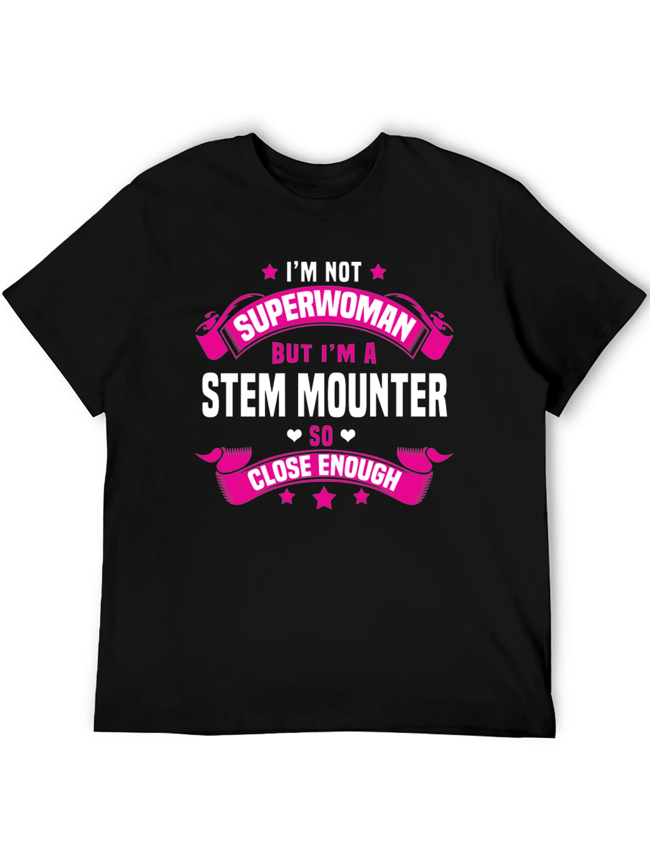 STEM Mounter T-Shirt: Superwoman Close Enough