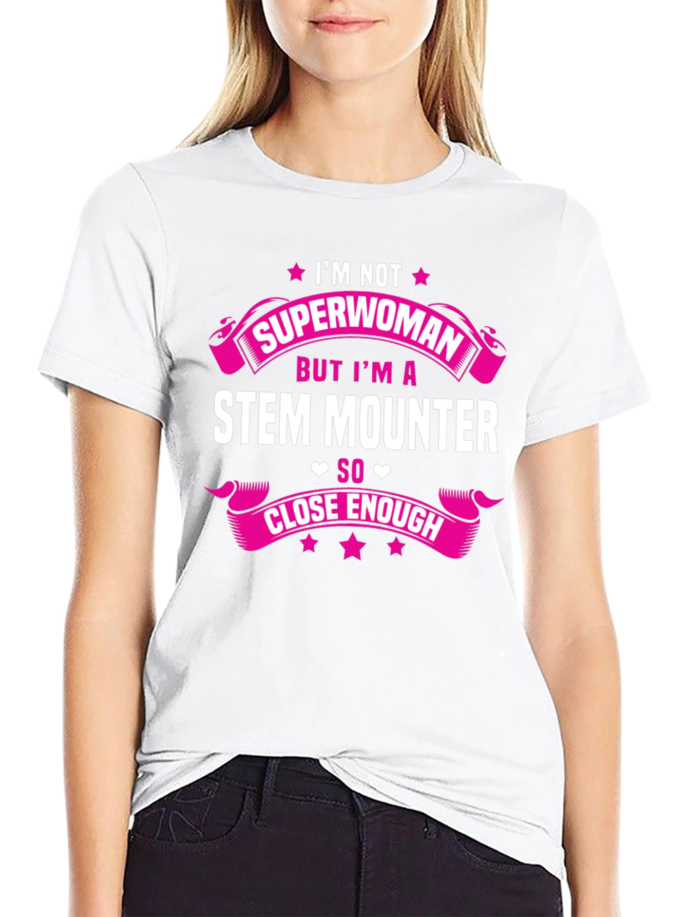STEM Mounter T-Shirt: Superwoman Close Enough