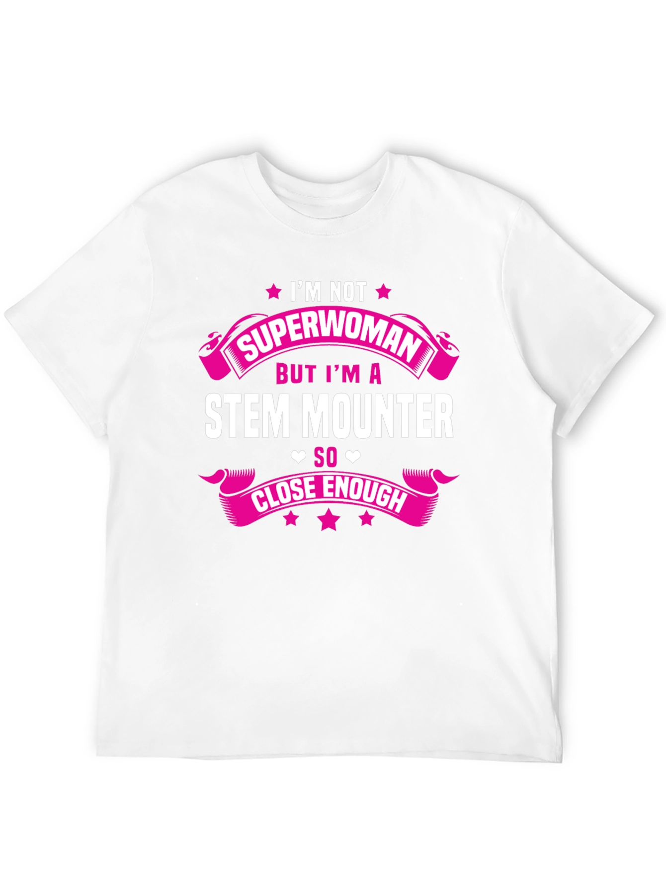 STEM Mounter T-Shirt: Superwoman Close Enough