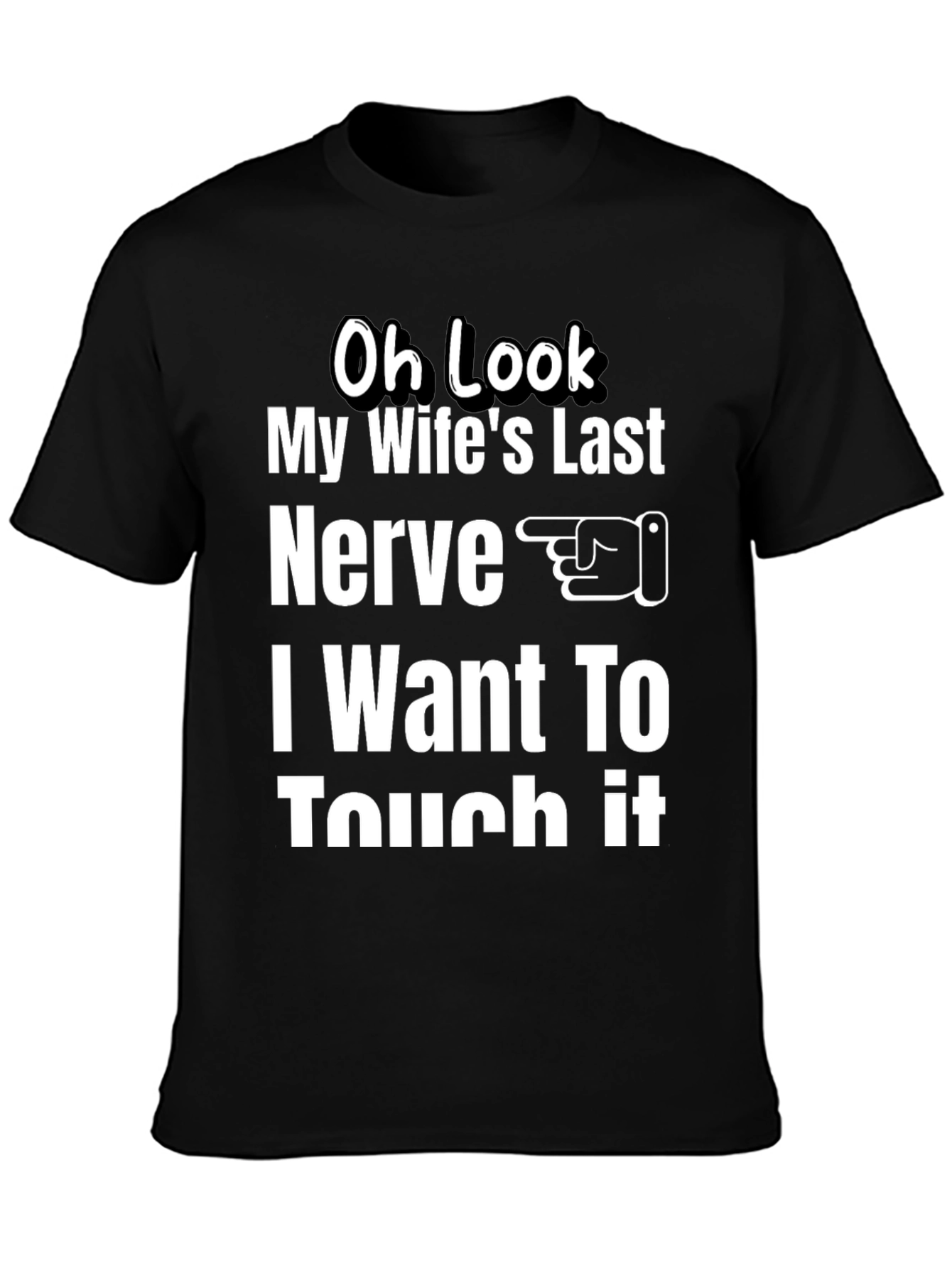 Oh Look My Wifes Last Nerve T-Shirt