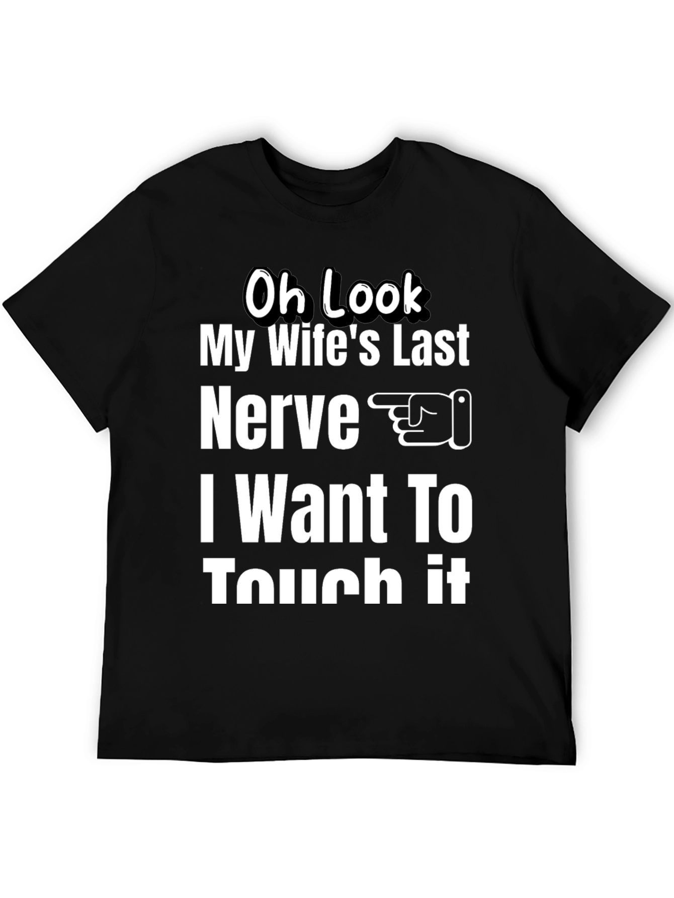 Oh Look My Wifes Last Nerve T-Shirt