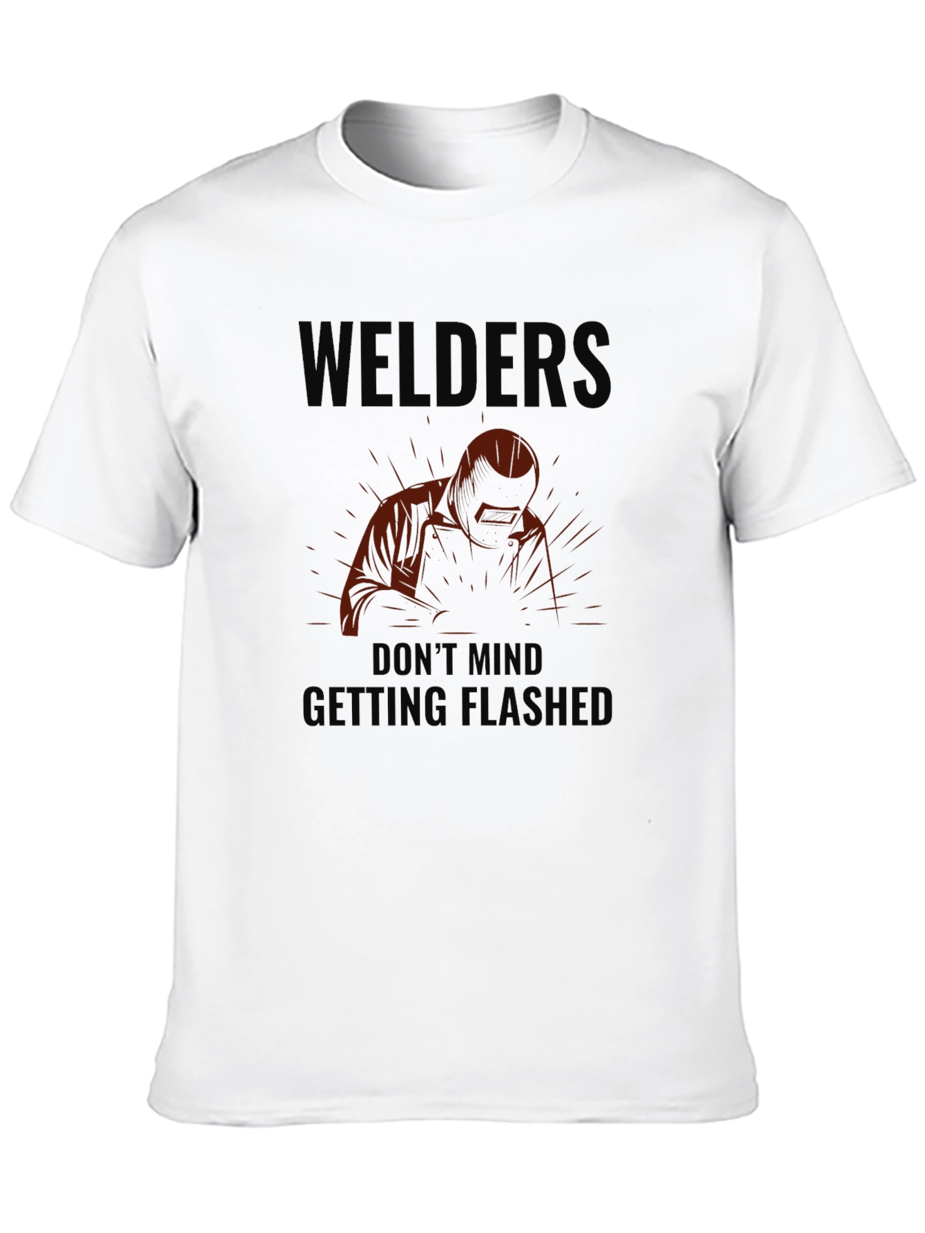 Welders Dont Mind Getting Flashed Black T-Shirt