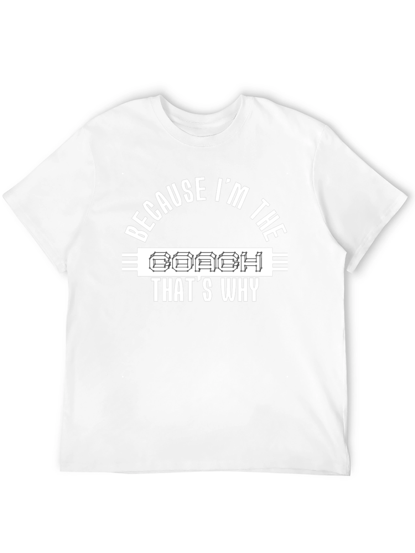 Coach T-Shirt - Because Im The Coach Thats Why