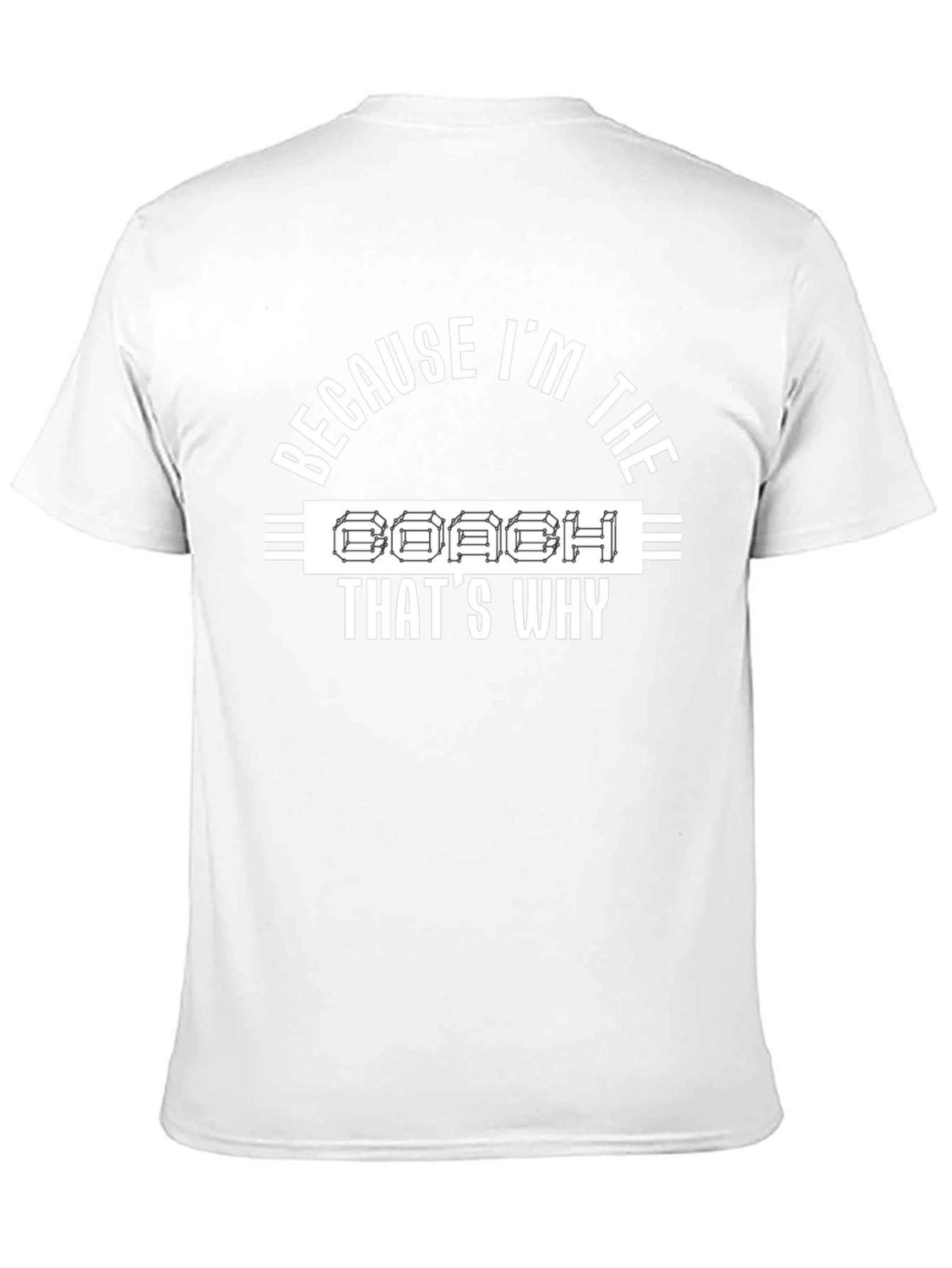 Coach T-Shirt - Because Im The Coach Thats Why