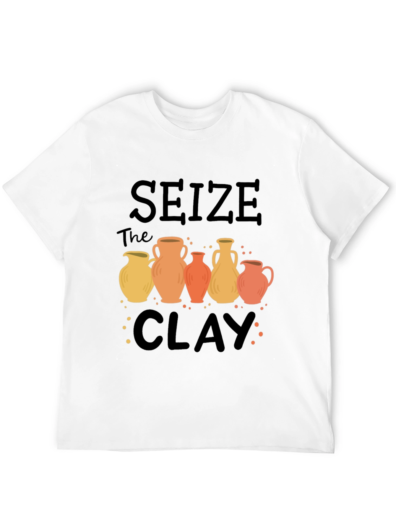 Seize The Clay Pottery T-Shirt