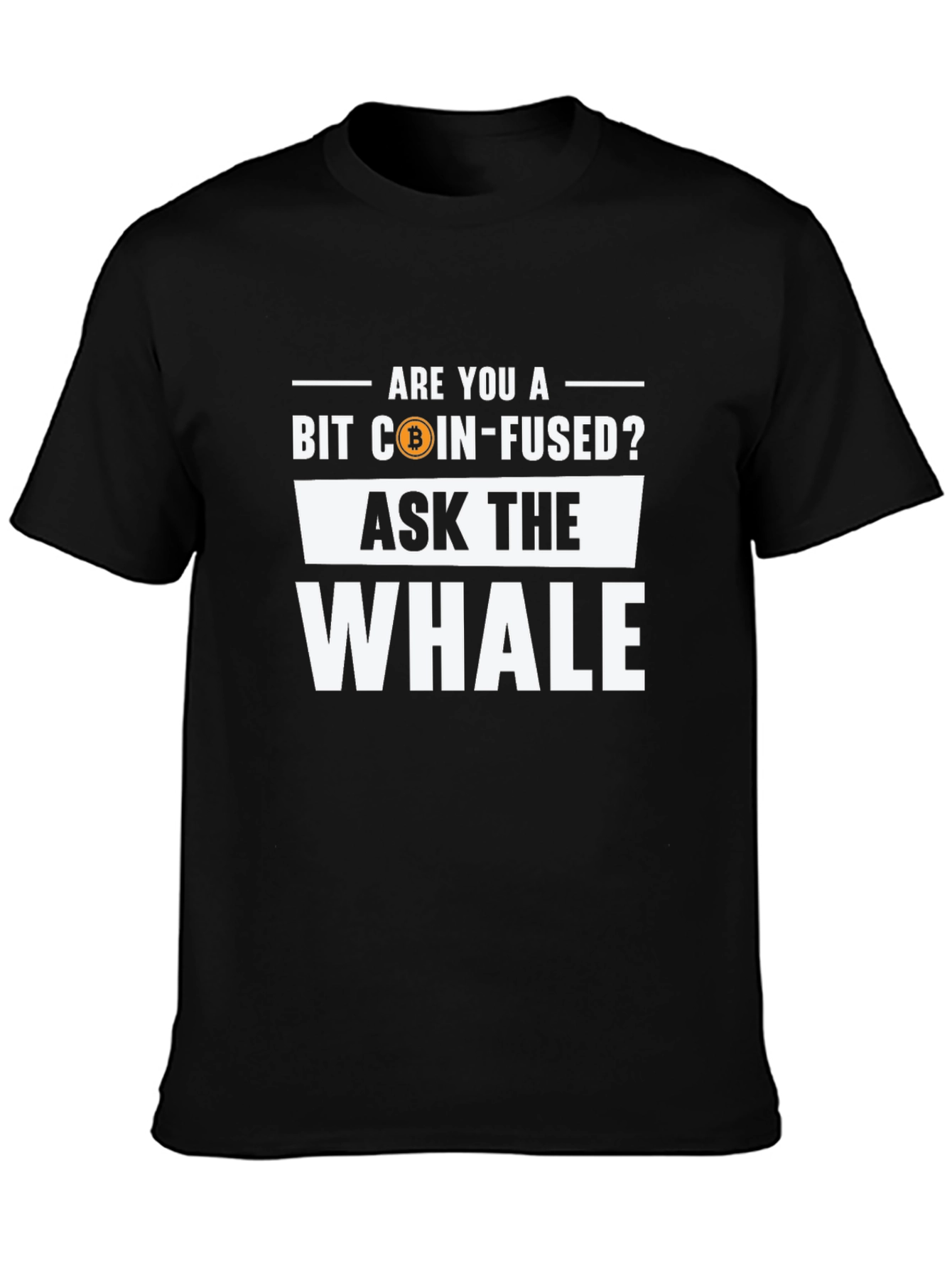 Bit Coin-Fused? Ask The Whale Black T-Shirt