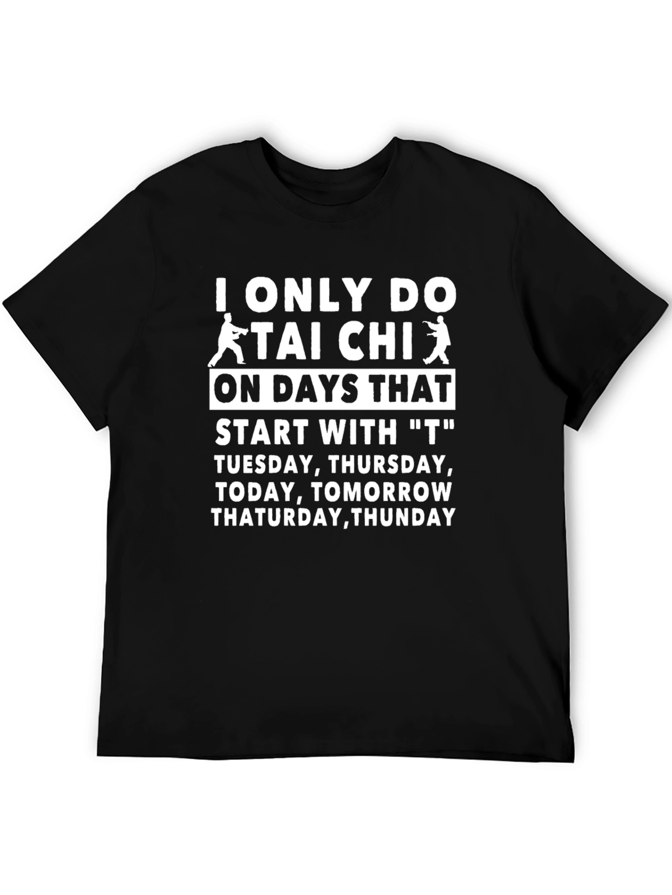 Funny Tai Chi T-Shirt - T Days Only