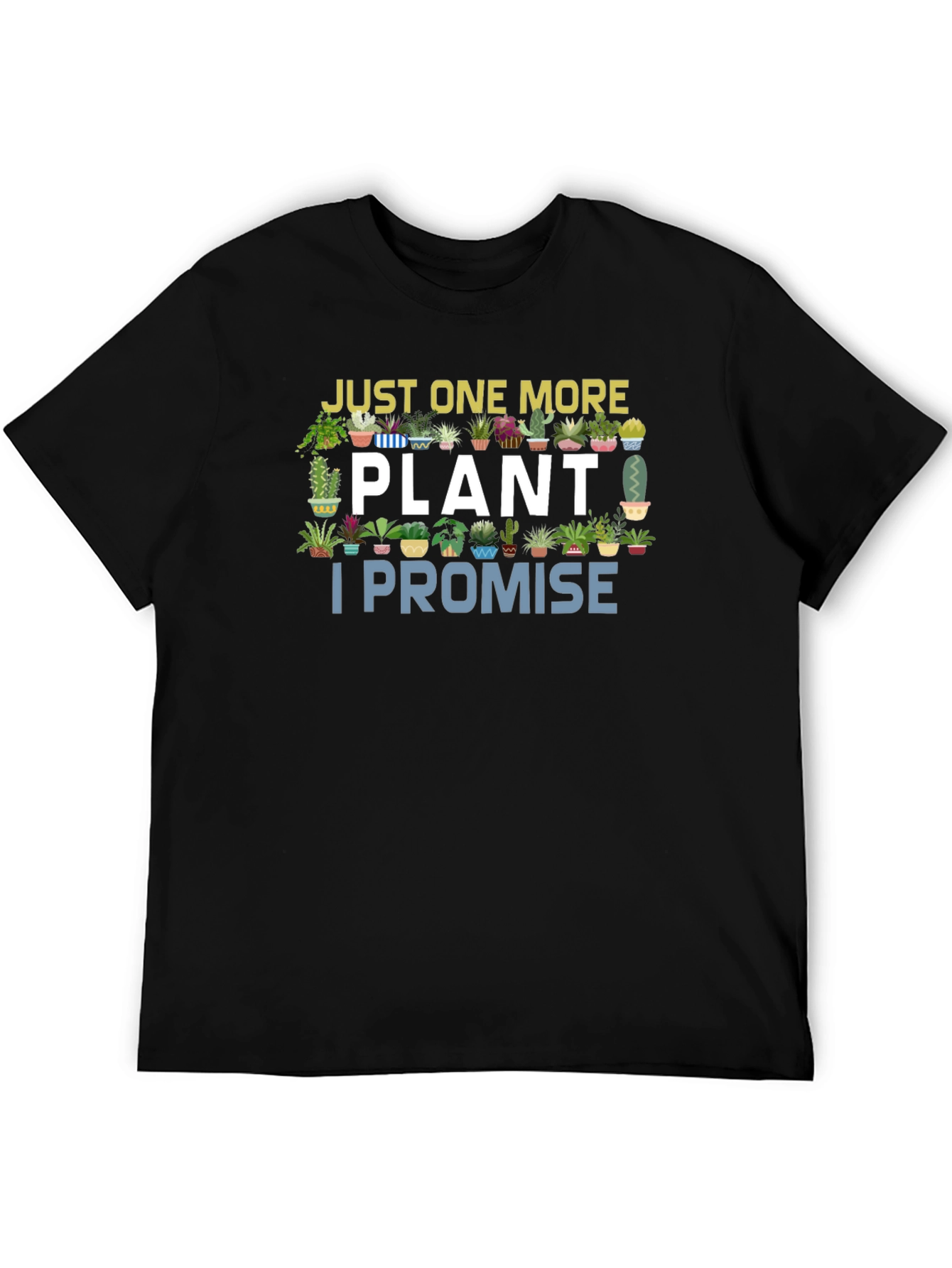 Just One More Plant I Promise T-Shirt