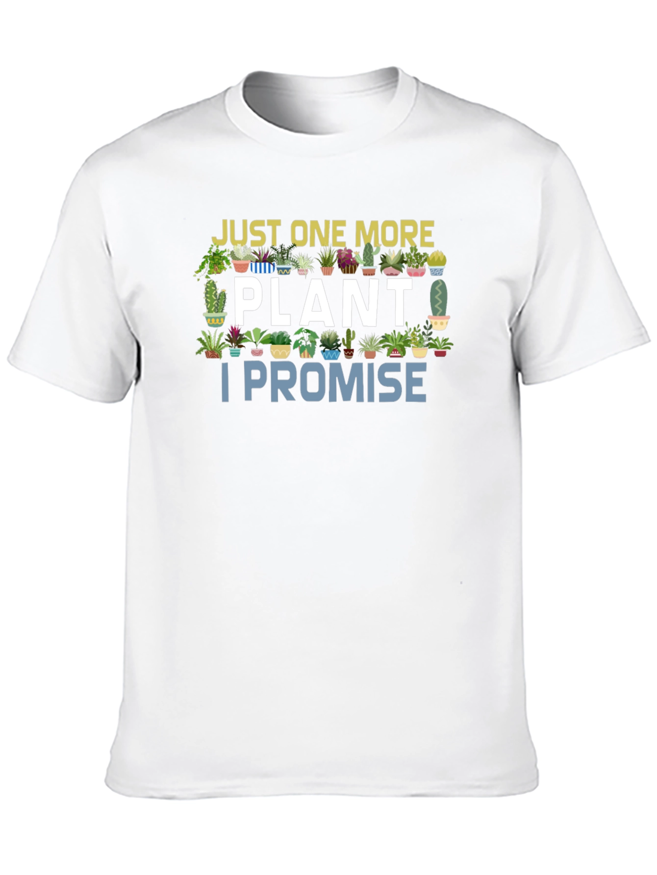 Just One More Plant I Promise T-Shirt