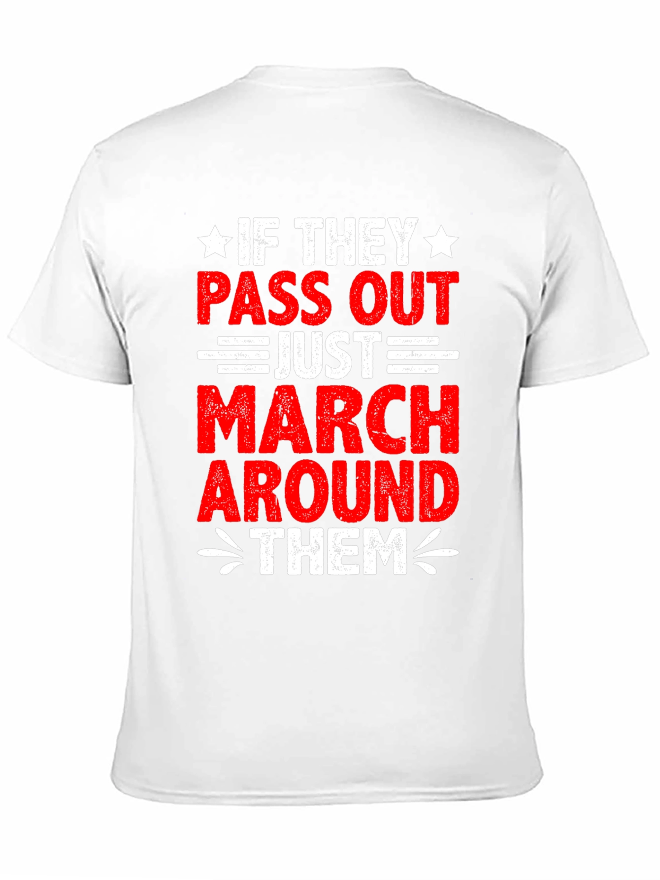 If They Pass Out March Around Them T-Shirt