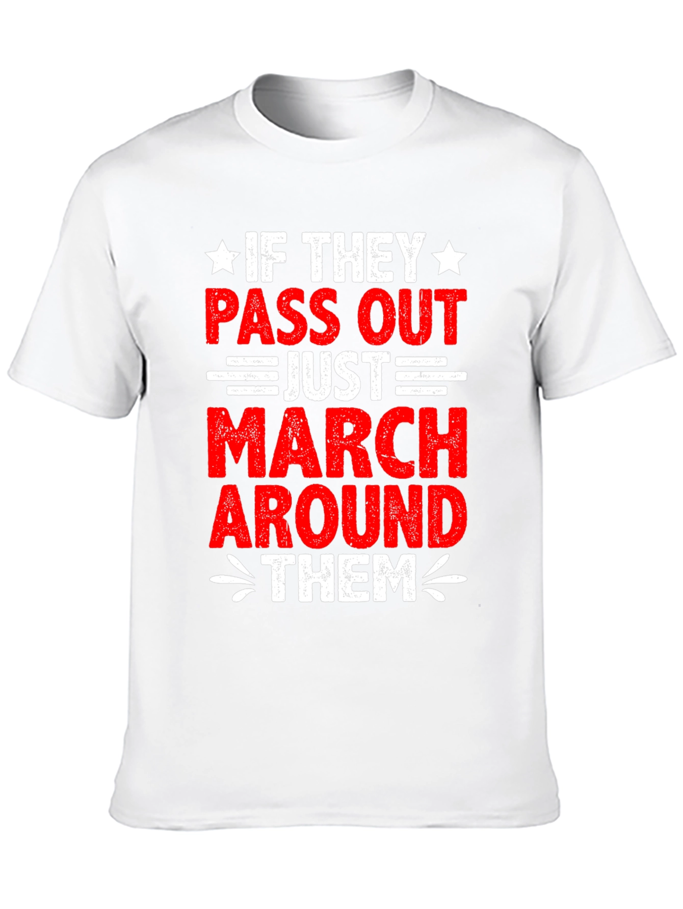 If They Pass Out March Around Them T-Shirt