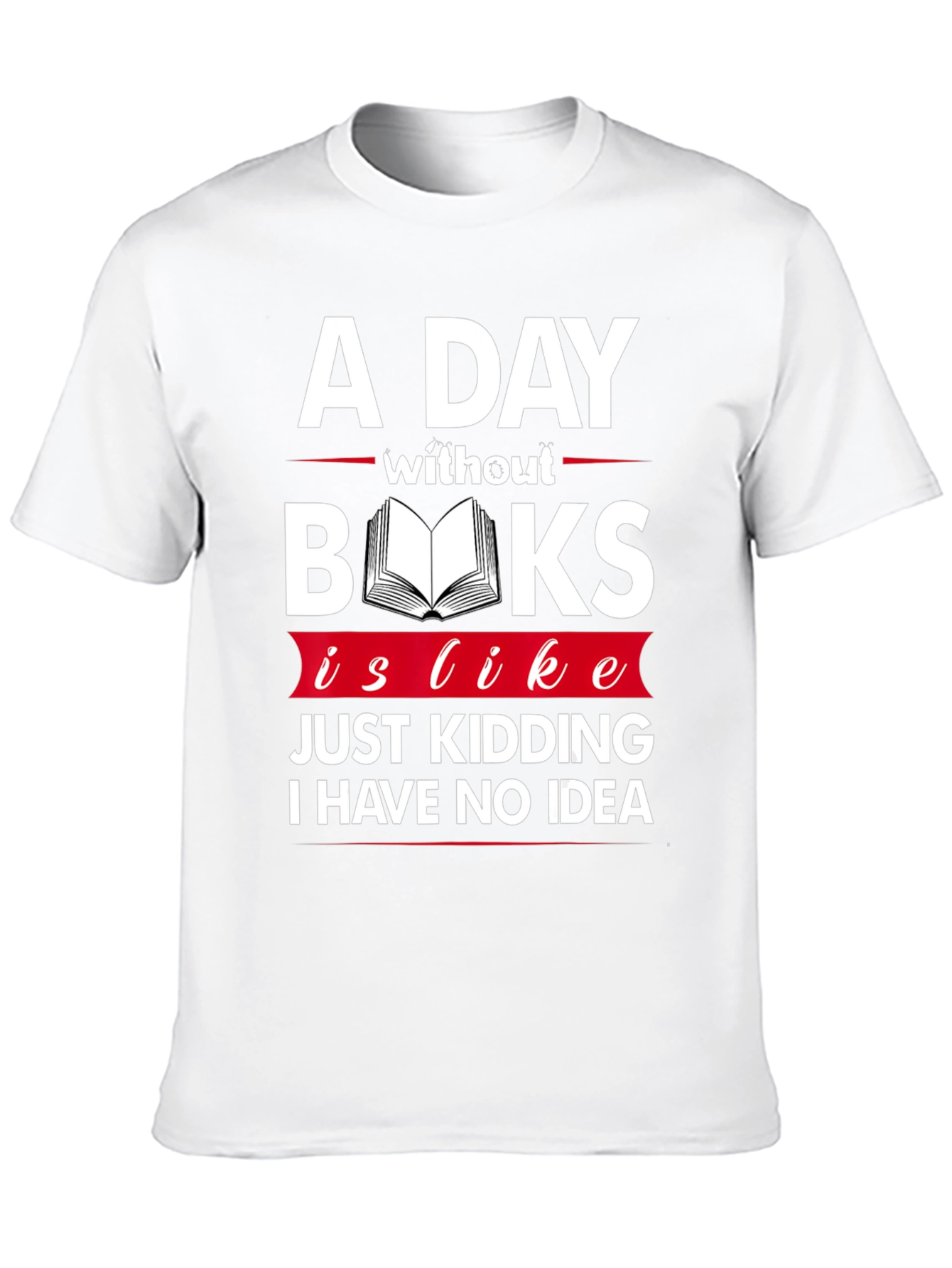 A Day Without Books Funny Graphic T-Shirt
