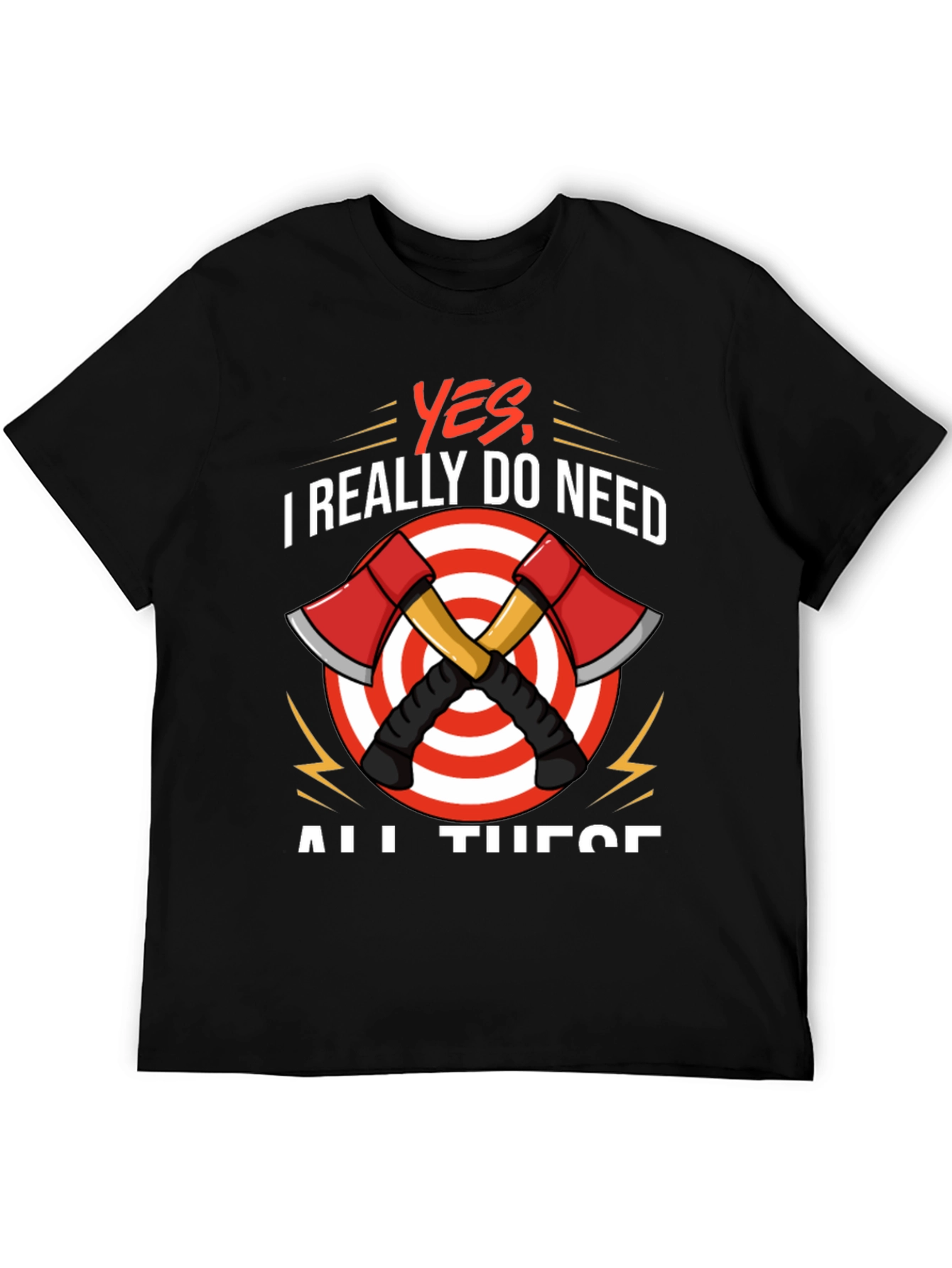 Axe Throwing T-Shirt - Yes I Need All These