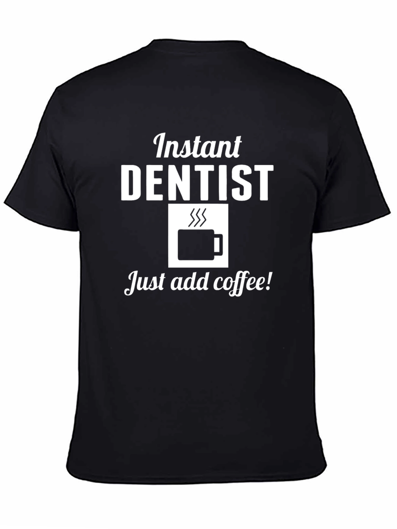 Instant Dentist Coffee T-Shirt Funny Dentist Gift Tee