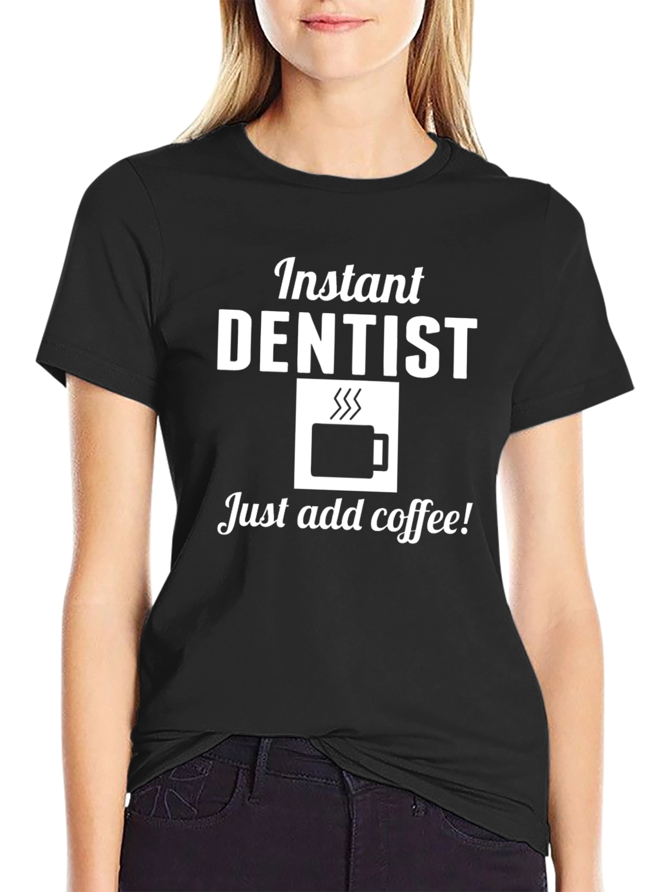 Instant Dentist Coffee T-Shirt Funny Dentist Gift Tee