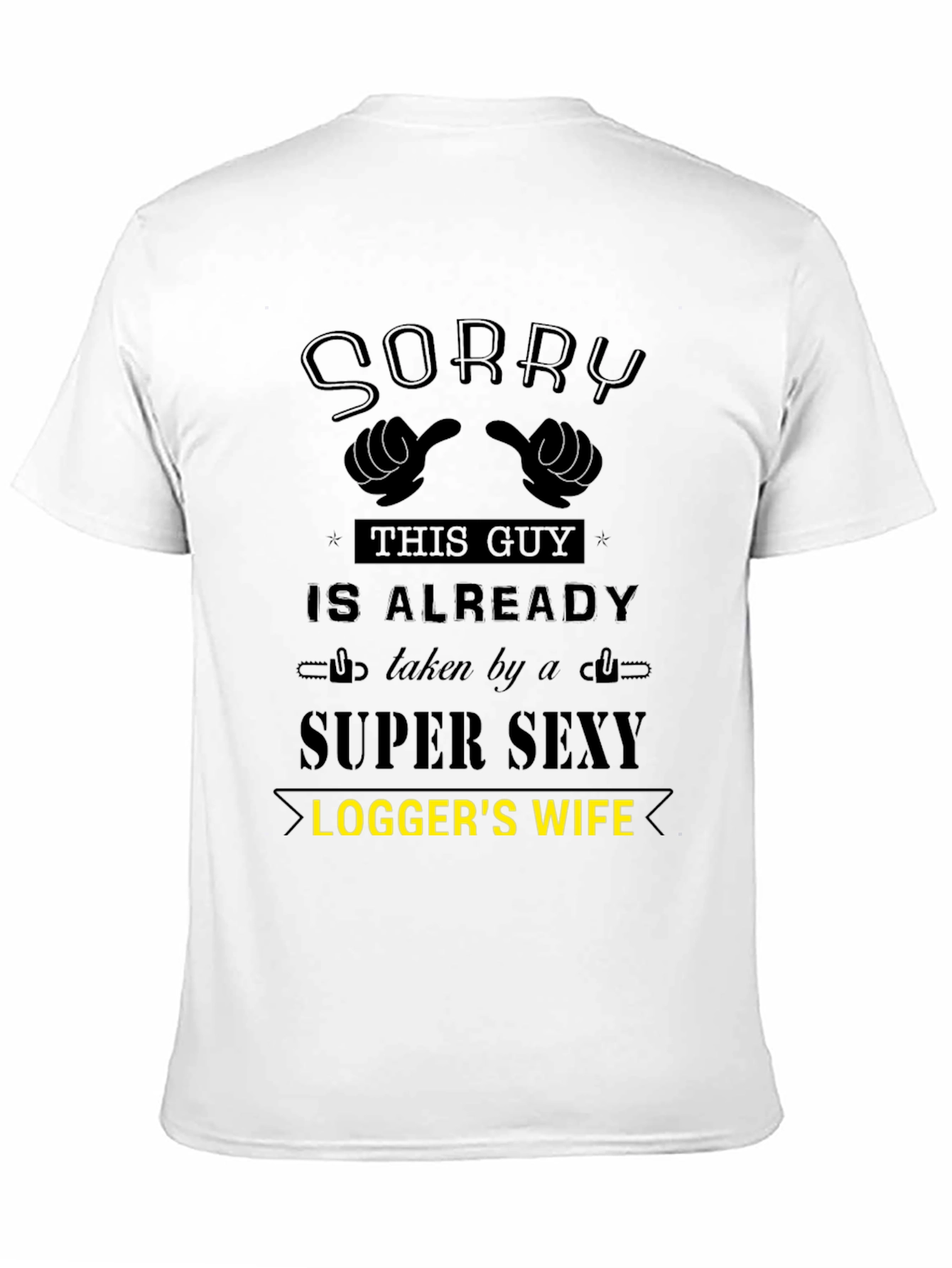 Sorry Taken by Super Sexy Loggers Wife T-Shirt