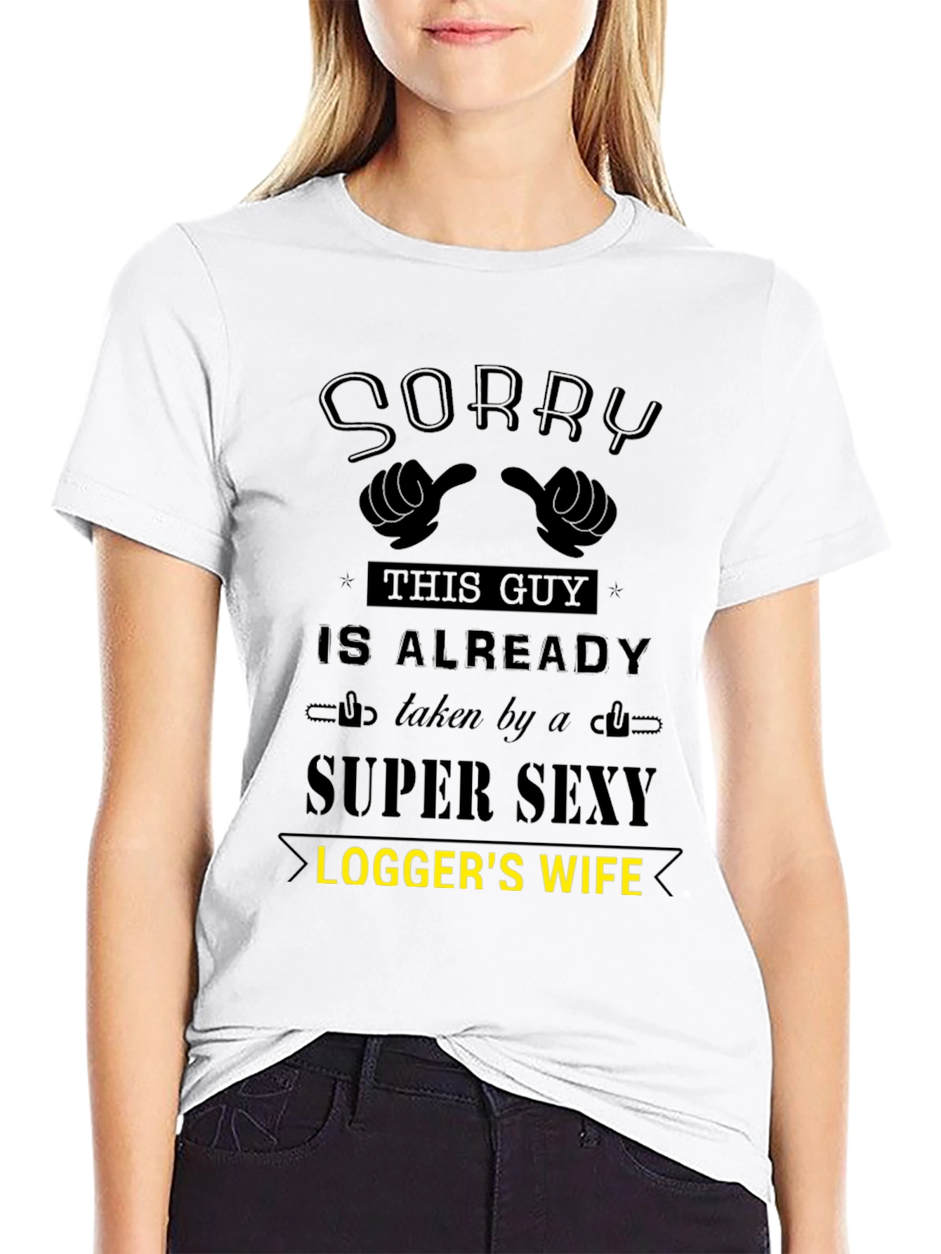 Sorry Taken by Super Sexy Loggers Wife T-Shirt
