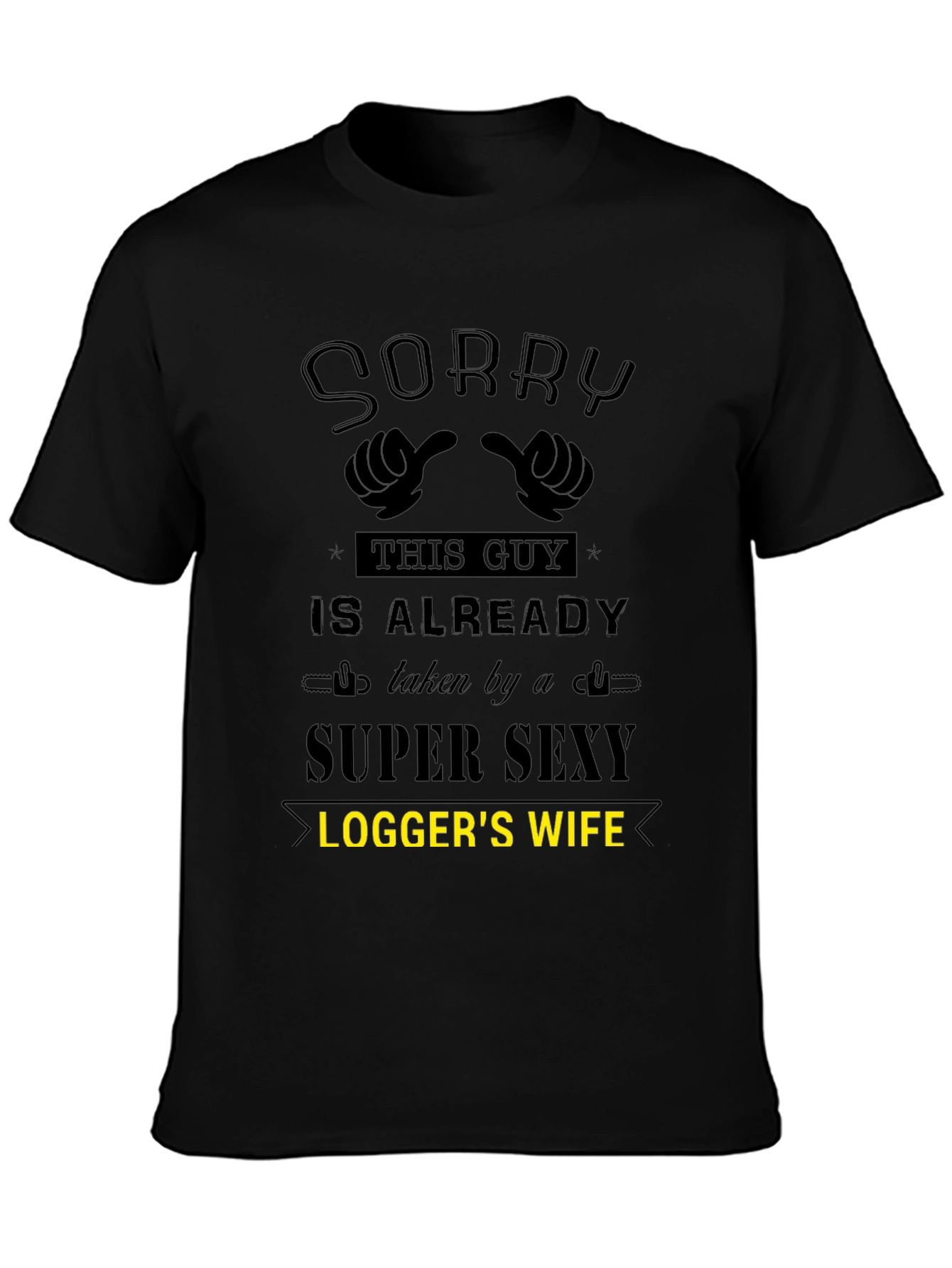 Sorry Taken by Super Sexy Loggers Wife T-Shirt