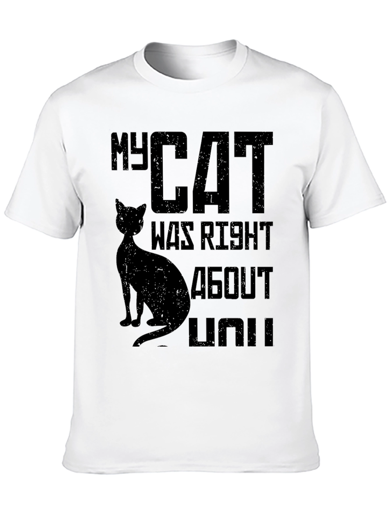 My Cat Was Right About You Graphic T-Shirt
