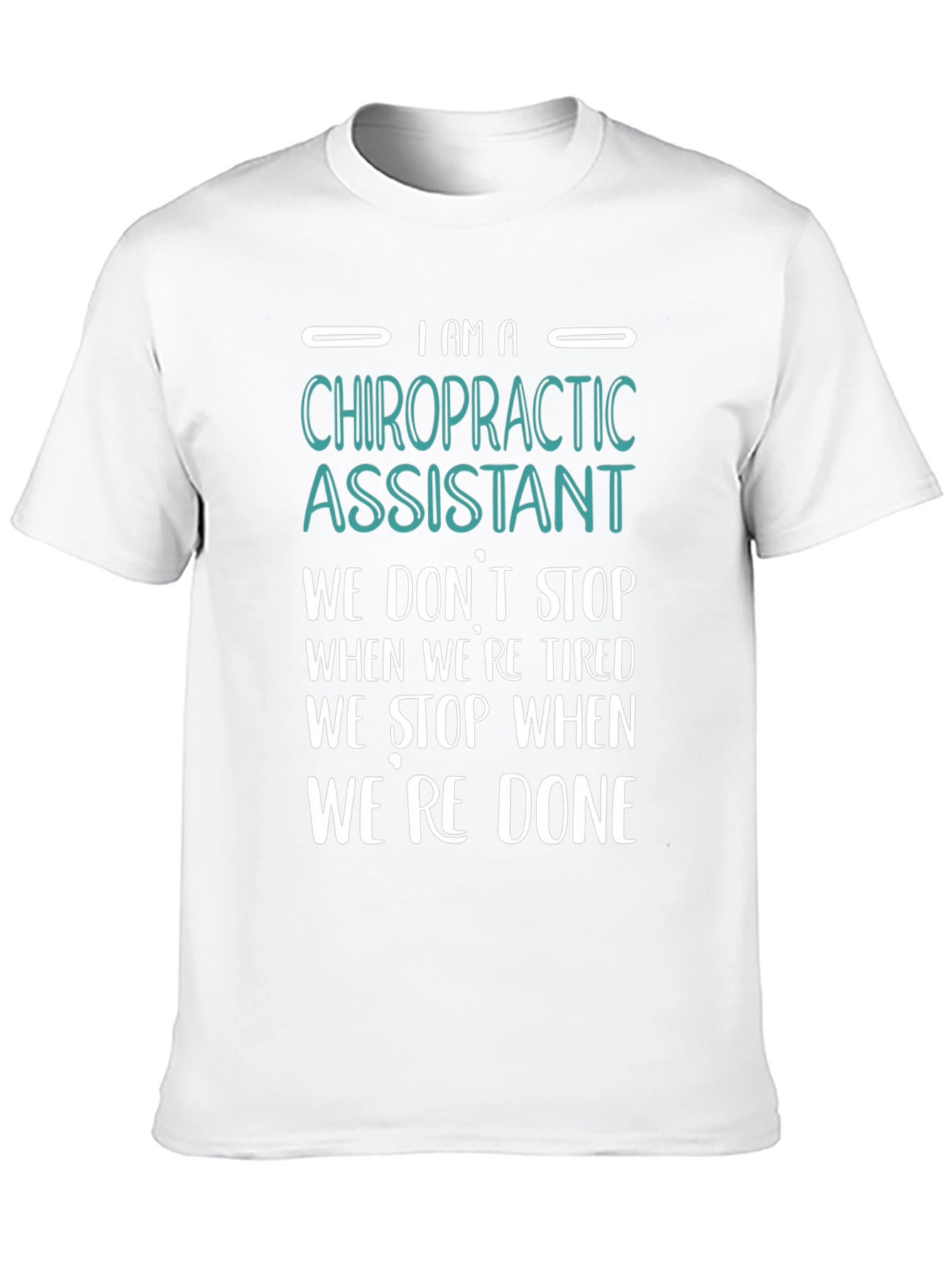 Chiropractic Assistant T-Shirt - We Dont Stop When Tired!