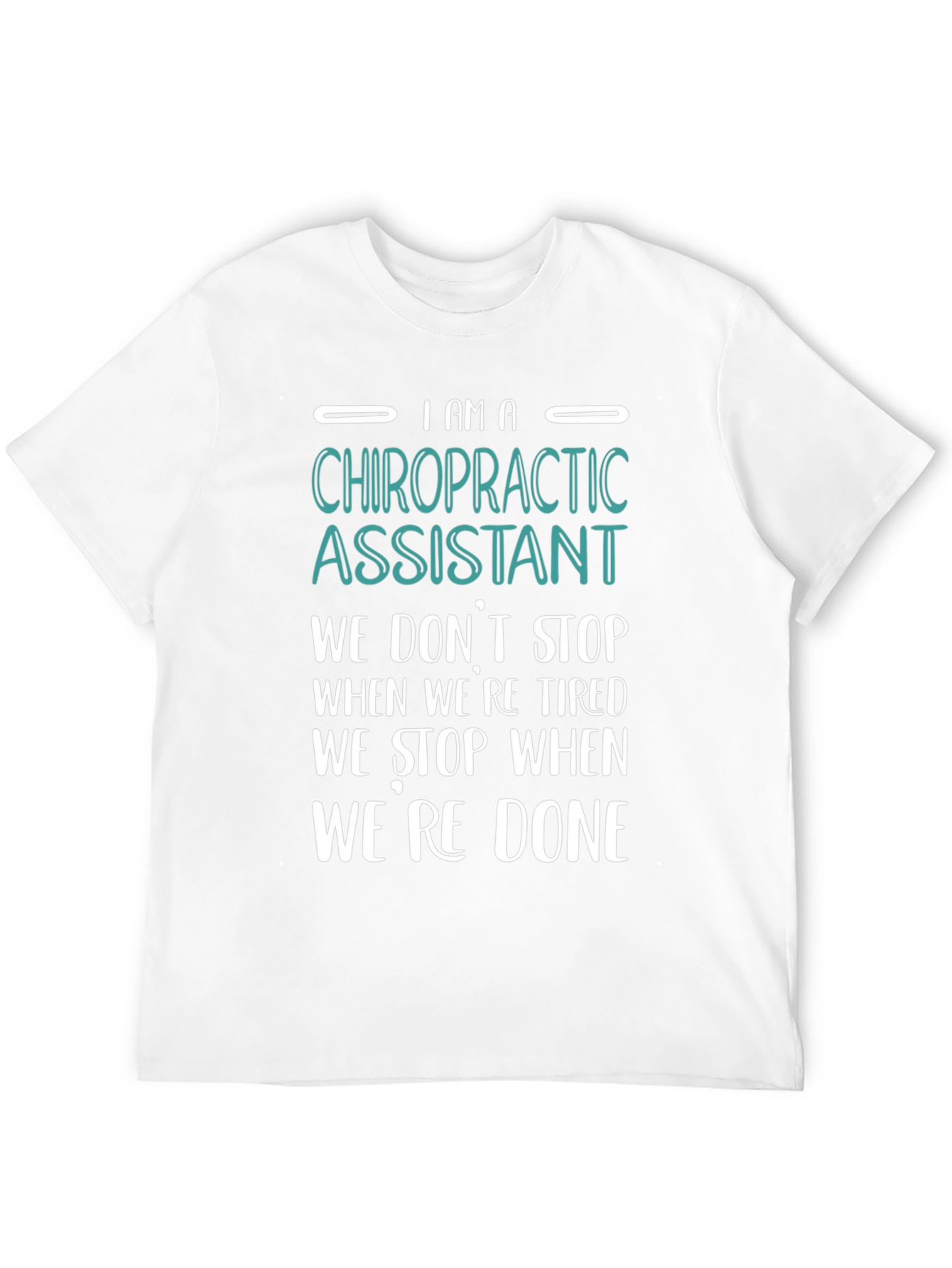 Chiropractic Assistant T-Shirt - We Dont Stop When Tired!