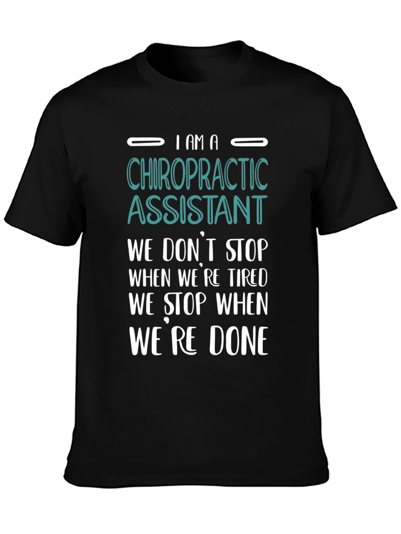 Chiropractic Assistant T-Shirt - We Dont Stop When Tired!