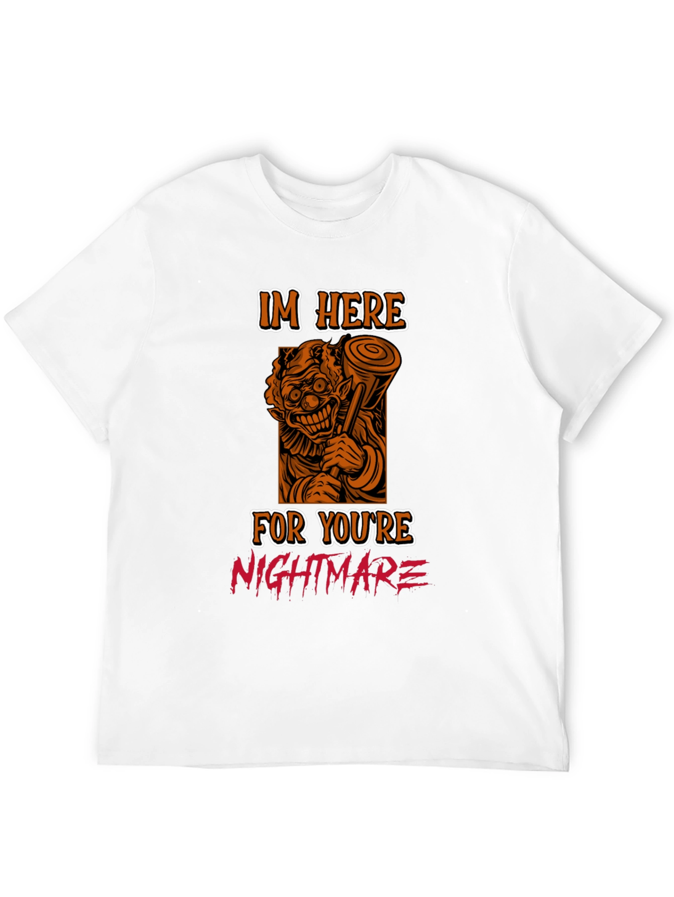 Scary Clown T-Shirt: Im Here For Your Nightmare