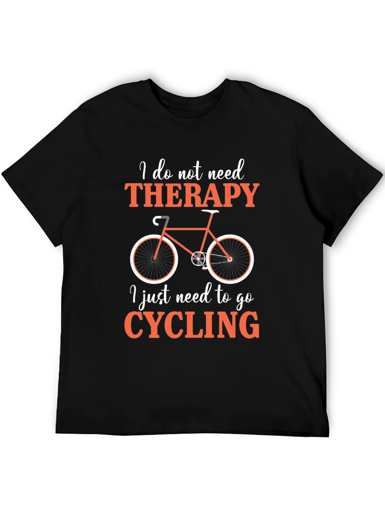 Cycling Therapy T-Shirt: I Just Need to Go Cycling!