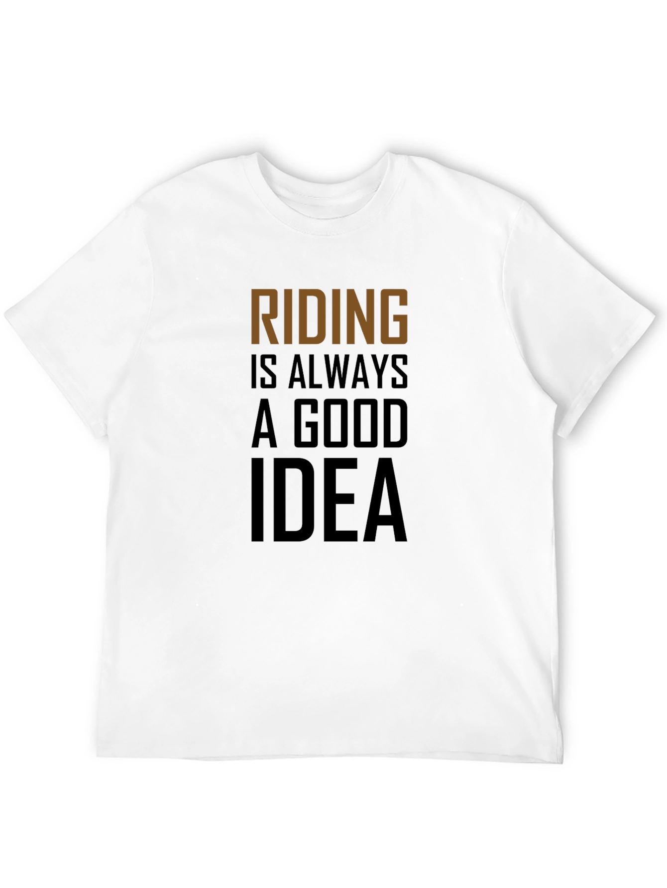 Riding Is Always A Good Idea T-Shirt
