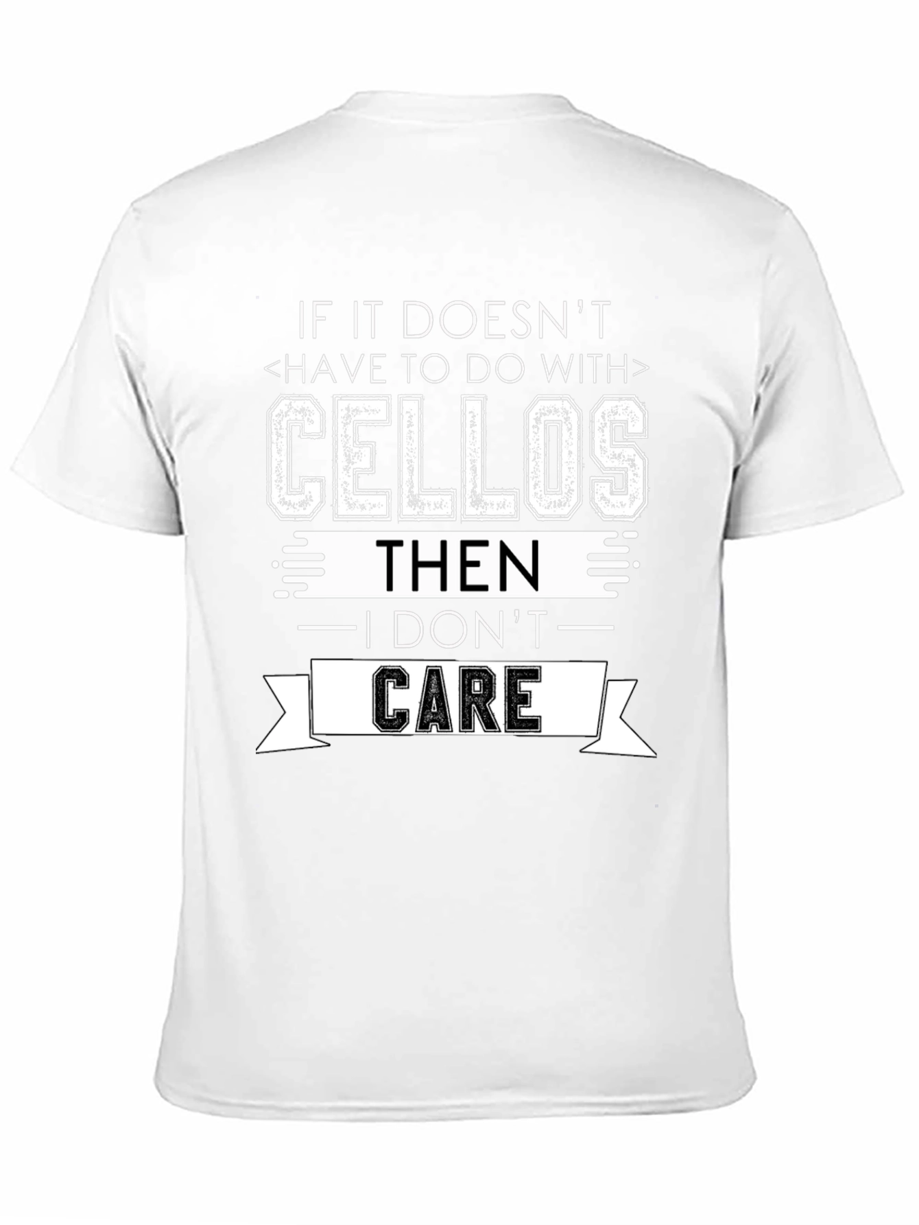 Cellos T-Shirt: If It Doesnt I Dont Care