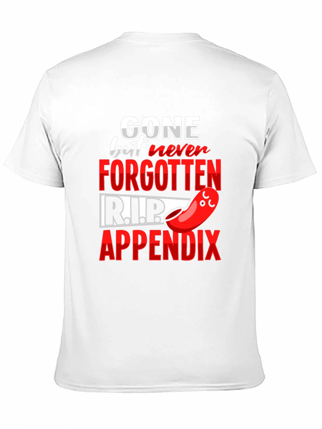 Gone But Never Forgotten Appendicitis T-Shirt