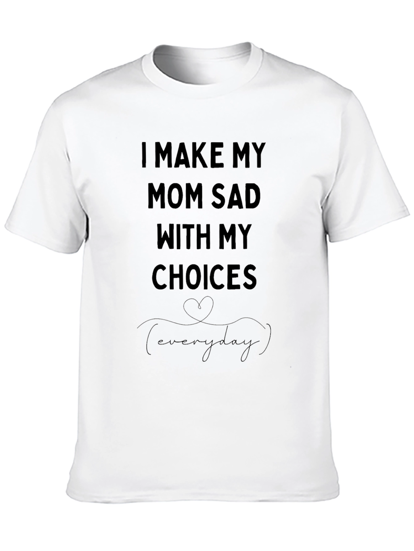I Make My Mom Sad T-Shirt