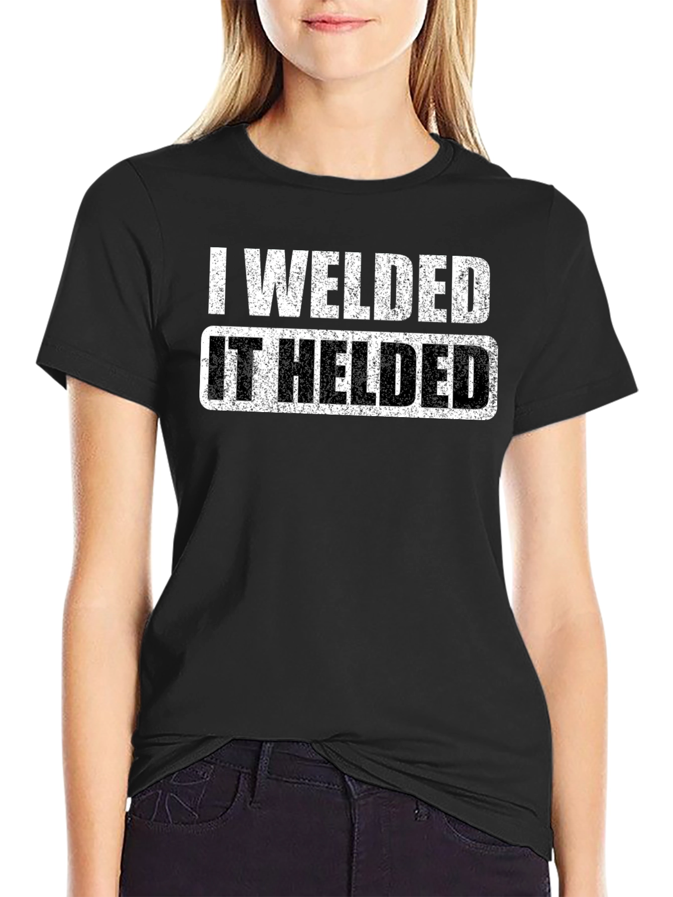I Welded It Helded Graphic T-Shirt