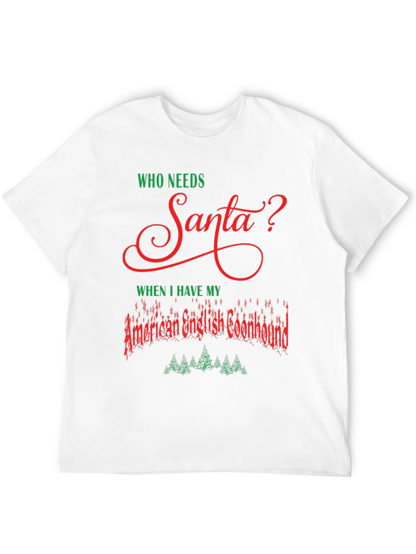 Who Needs Santa? American English Coonhound Christmas T-Shirt