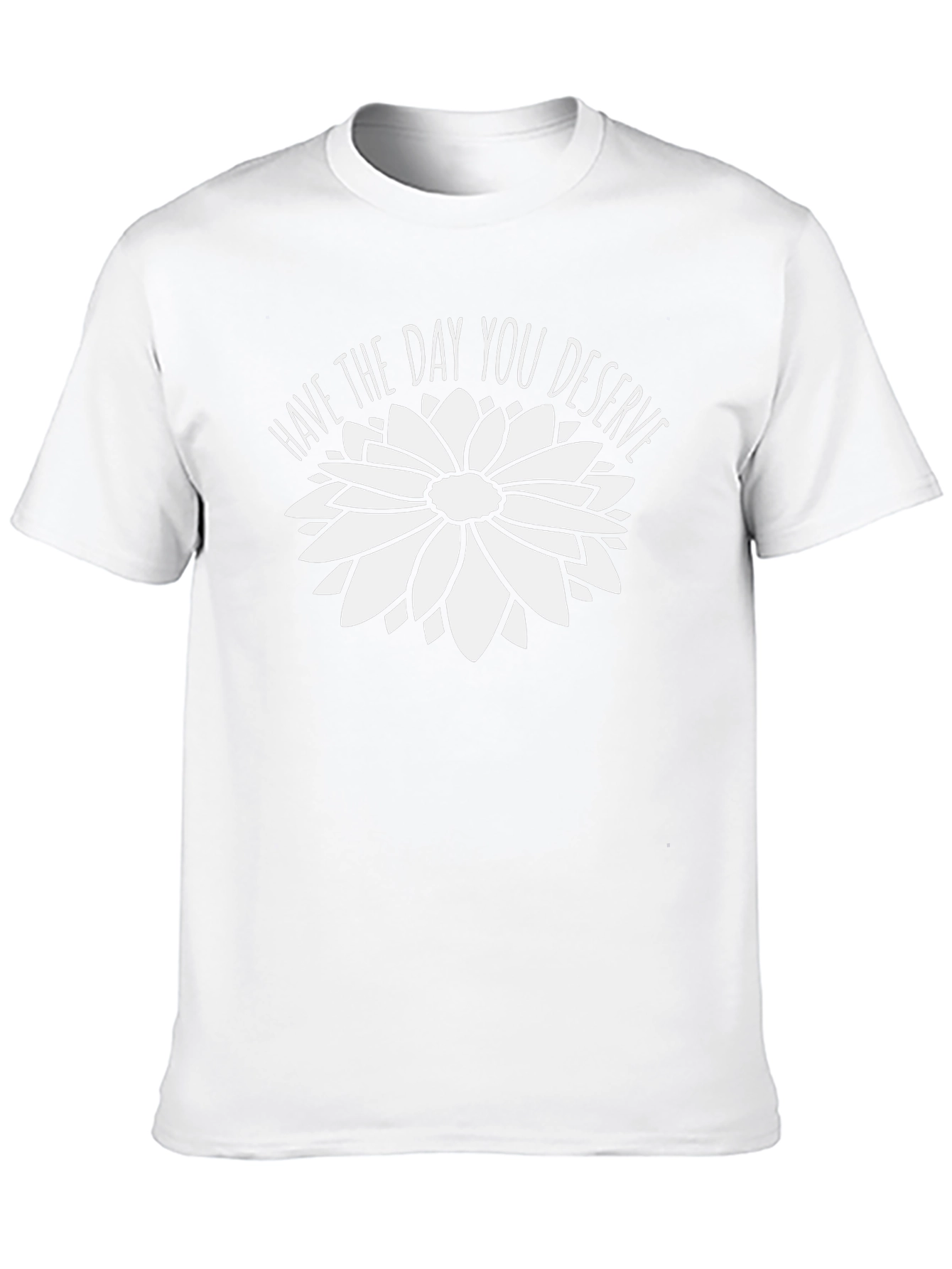 Have the Day You Deserve Graphic Tee
