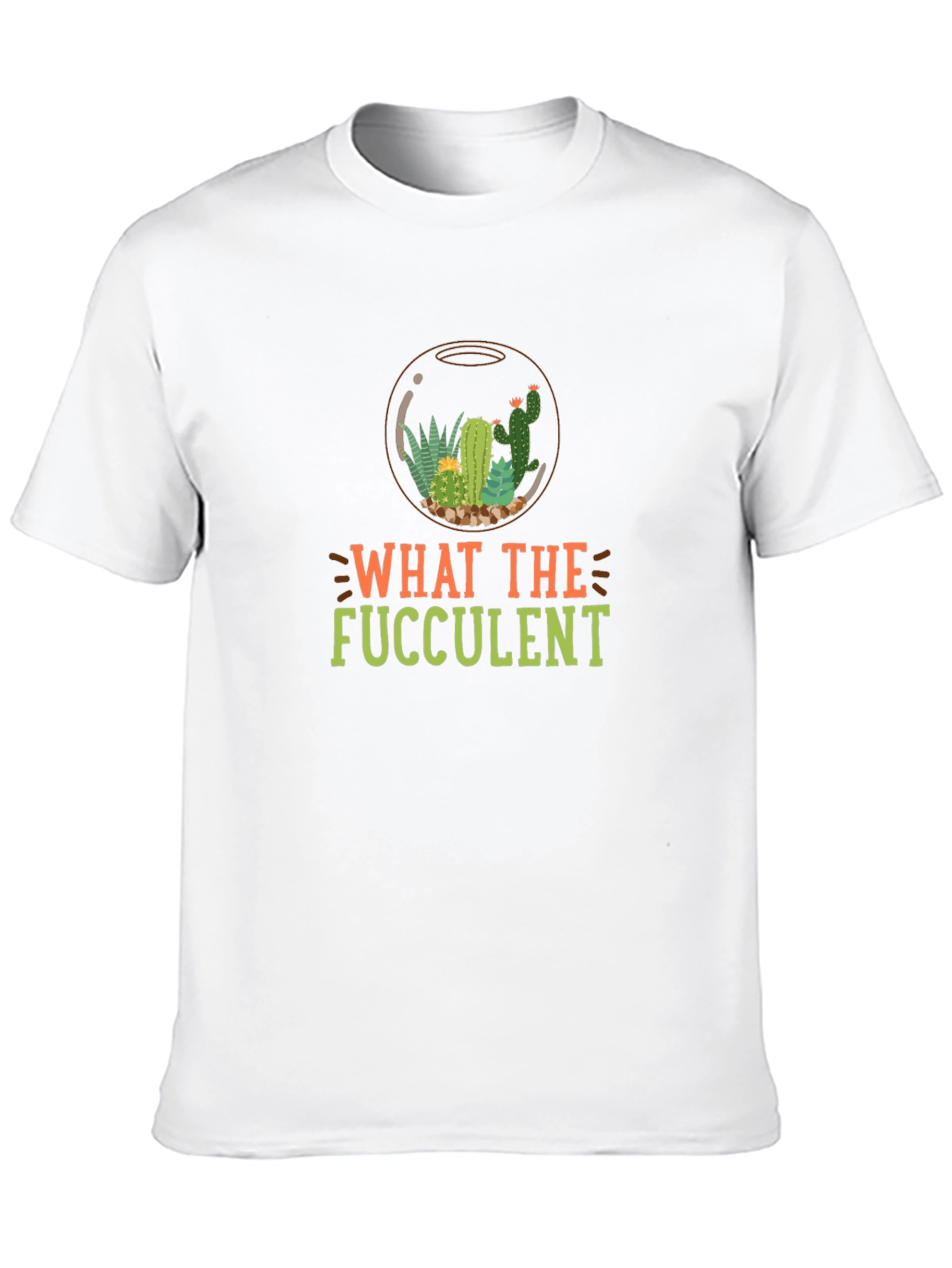 What the Fucculent T-Shirt
