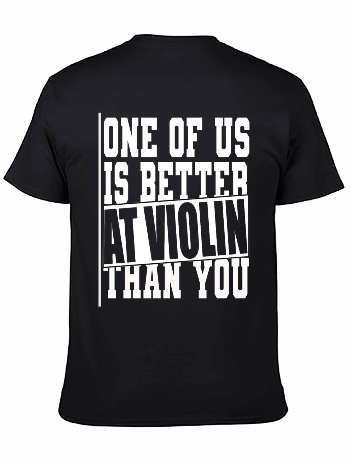 Funny Violin T-Shirt - One of Us is Better