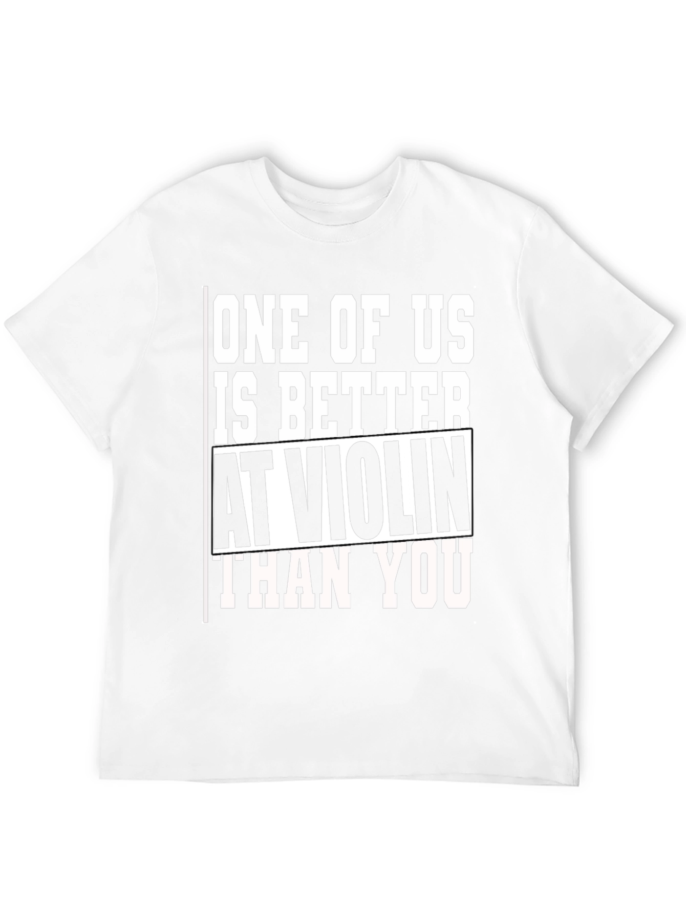 Funny Violin T-Shirt - One of Us is Better