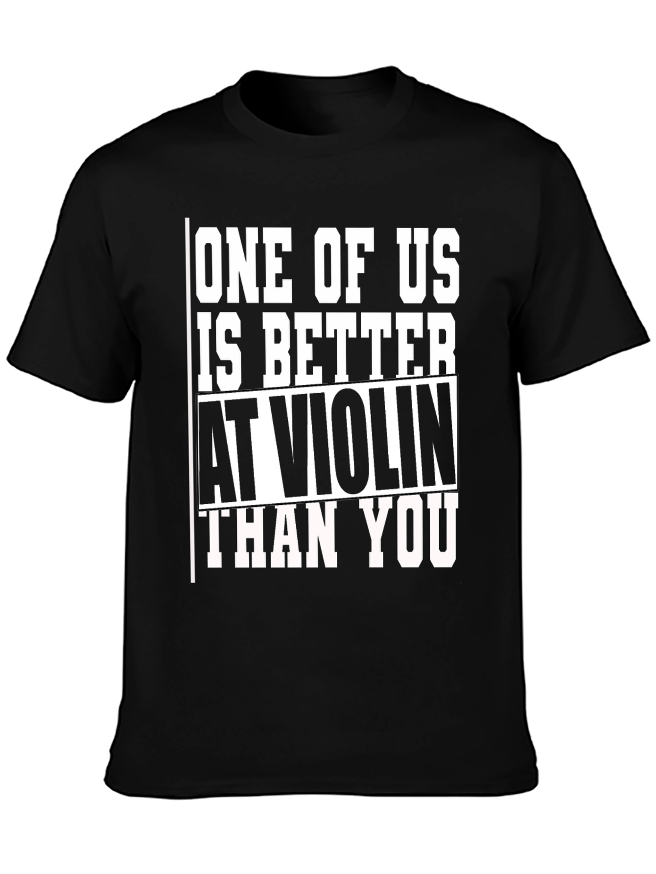 Funny Violin T-Shirt - One of Us is Better