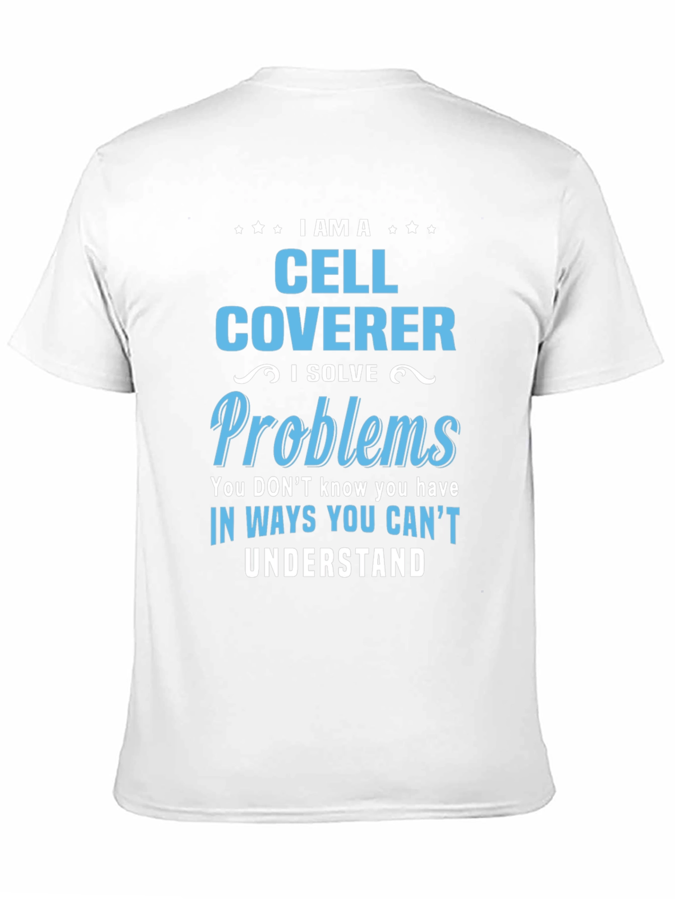 Cell Coverer T-Shirt: Solve Problems in Unseen Ways