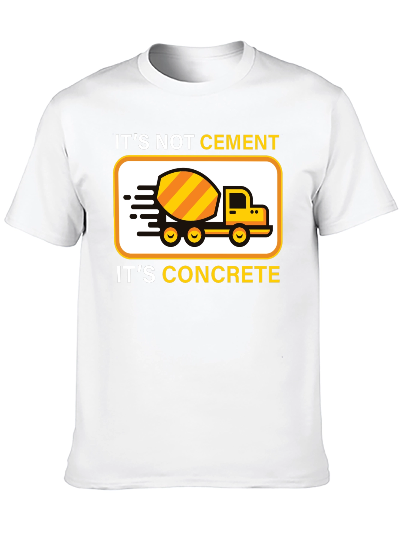 Its Not Cement Its Concrete T-Shirt