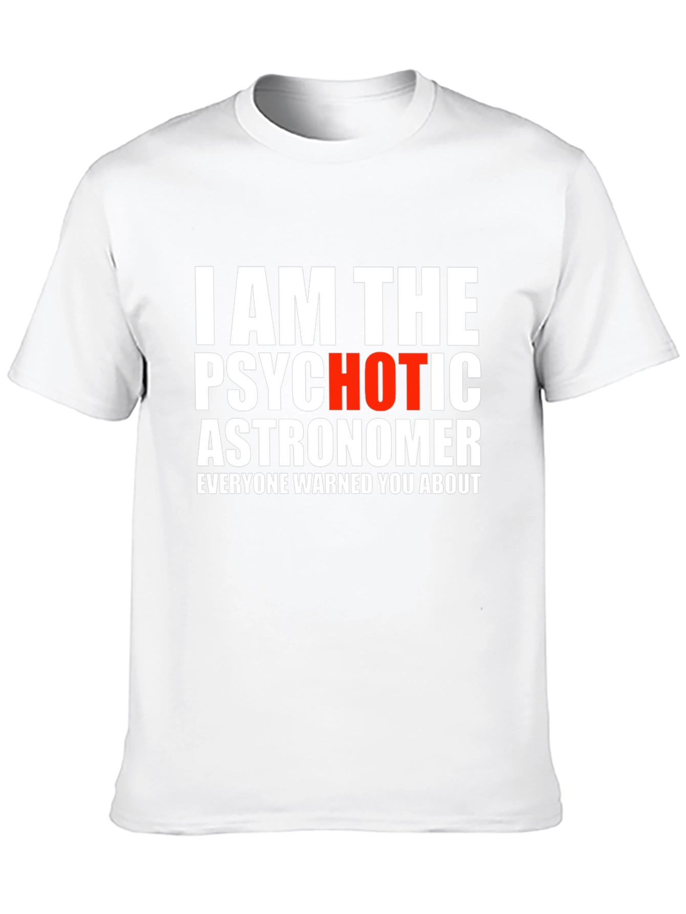 Psychotic Astronomer Graphic T-Shirt - Funny Space Tee