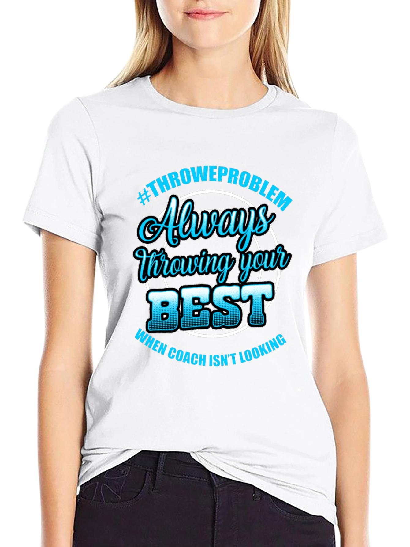 Always Throwing Your Best T-Shirt