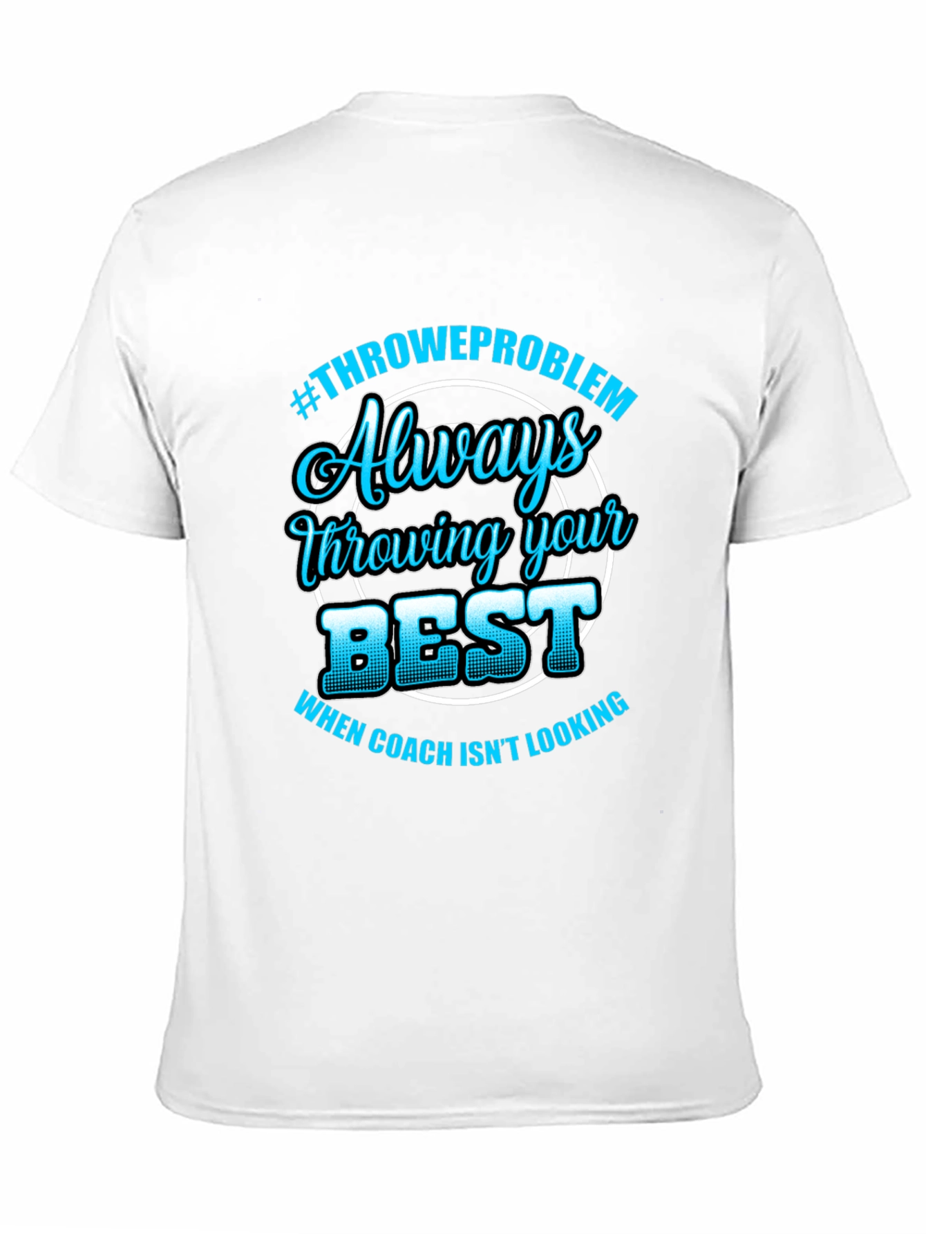 Always Throwing Your Best T-Shirt