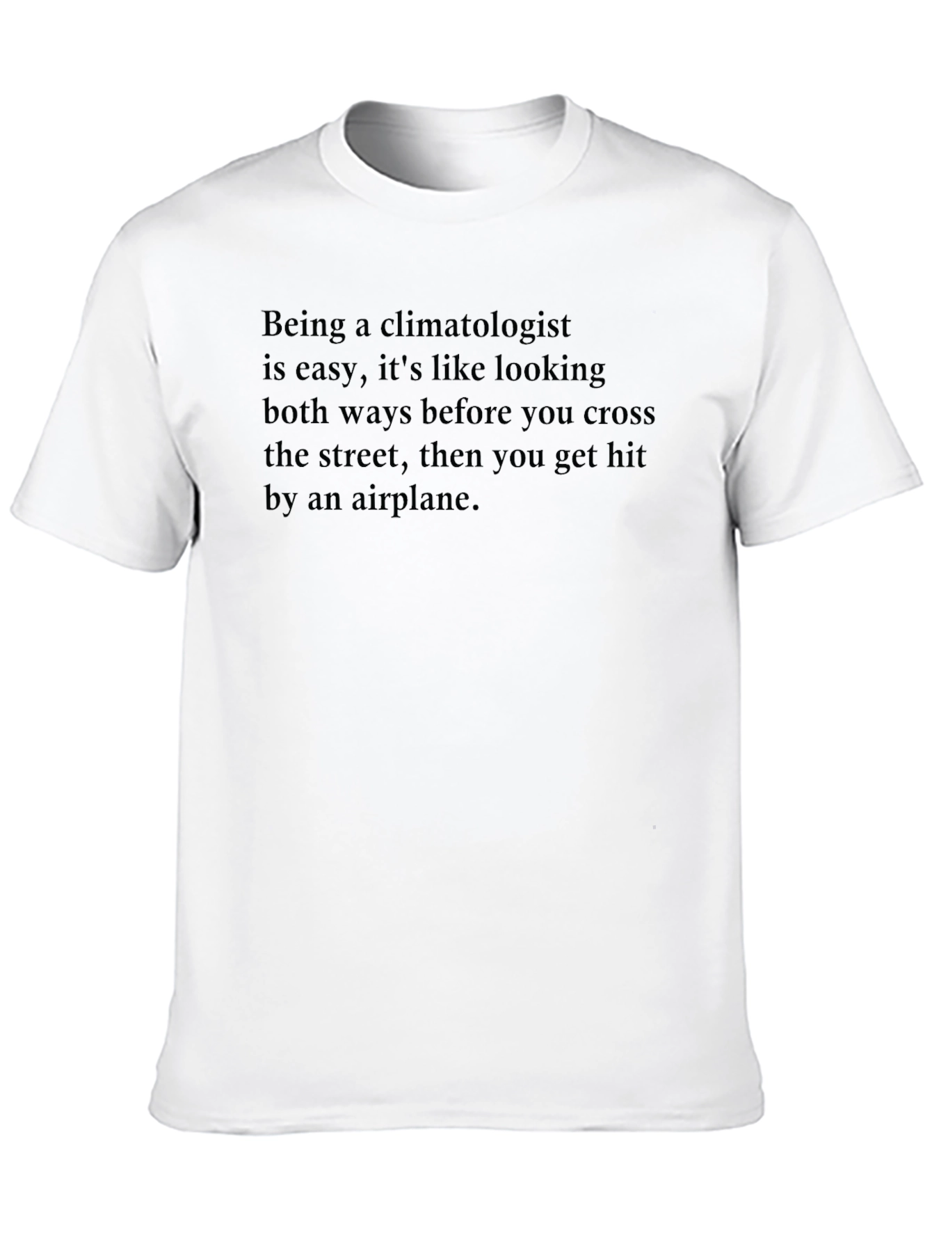 Climatologist Humor T-Shirt - Dark Funny Tee