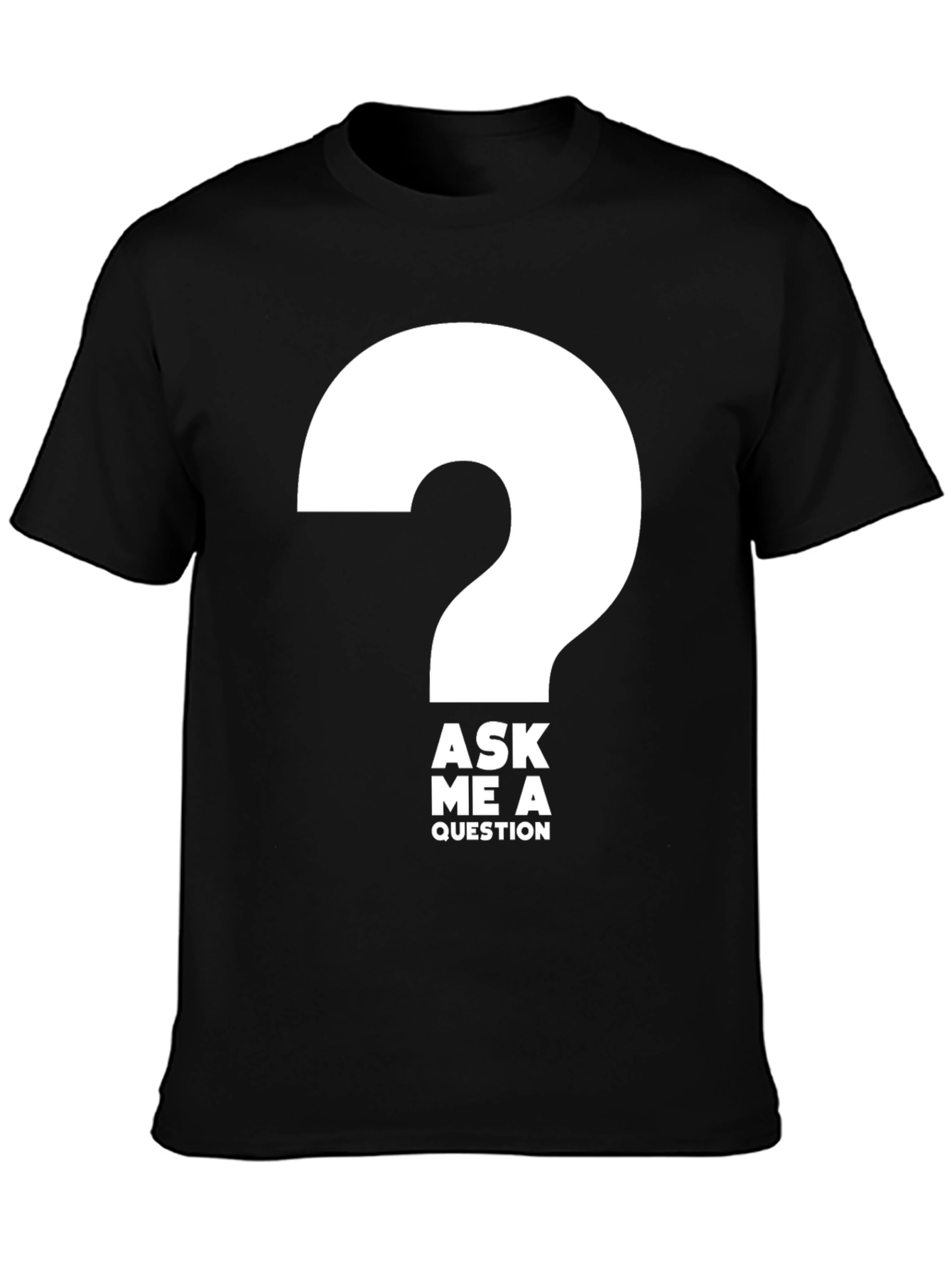 Ask Me a Question T-Shirt - Bold Graphic Tee
