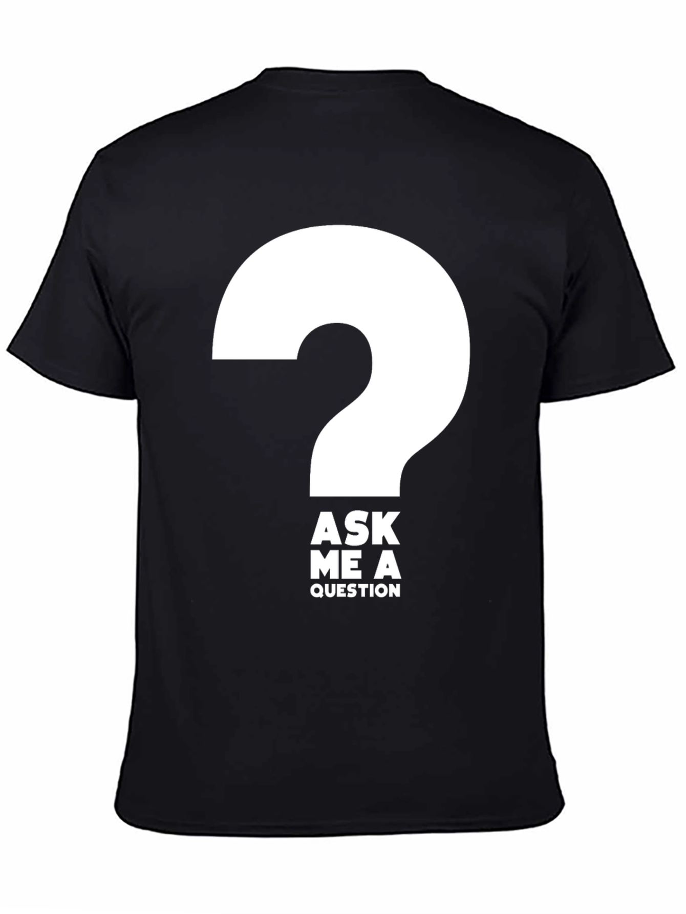 Ask Me a Question T-Shirt - Bold Graphic Tee